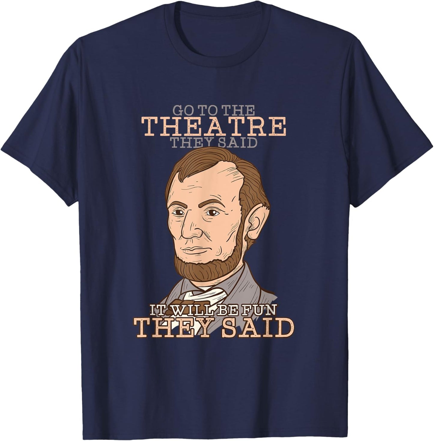 Cool Go to the Theatre They Said, It will be Fun they said T-Shirt - T-Shirt | Navy