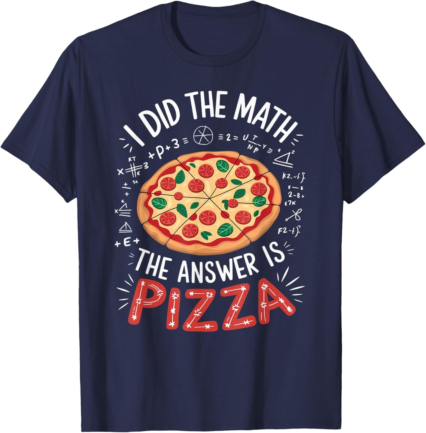 Food Lovers I Did The Math Answer Is Pizza T-Shirt - T-Shirt | Navy