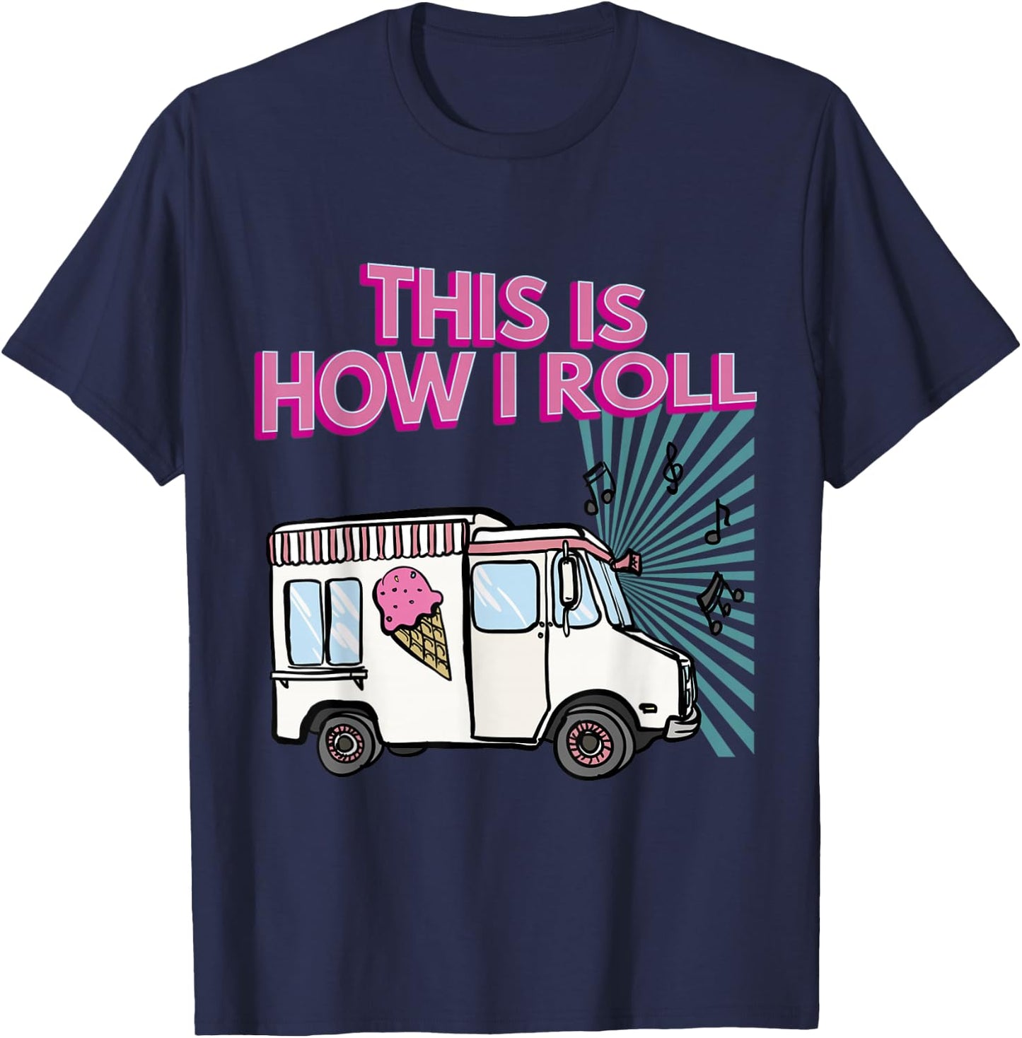 This Is How I Roll Funny Casual Ice Cream Truck Gift T-Shirt - T-Shirt | Navy