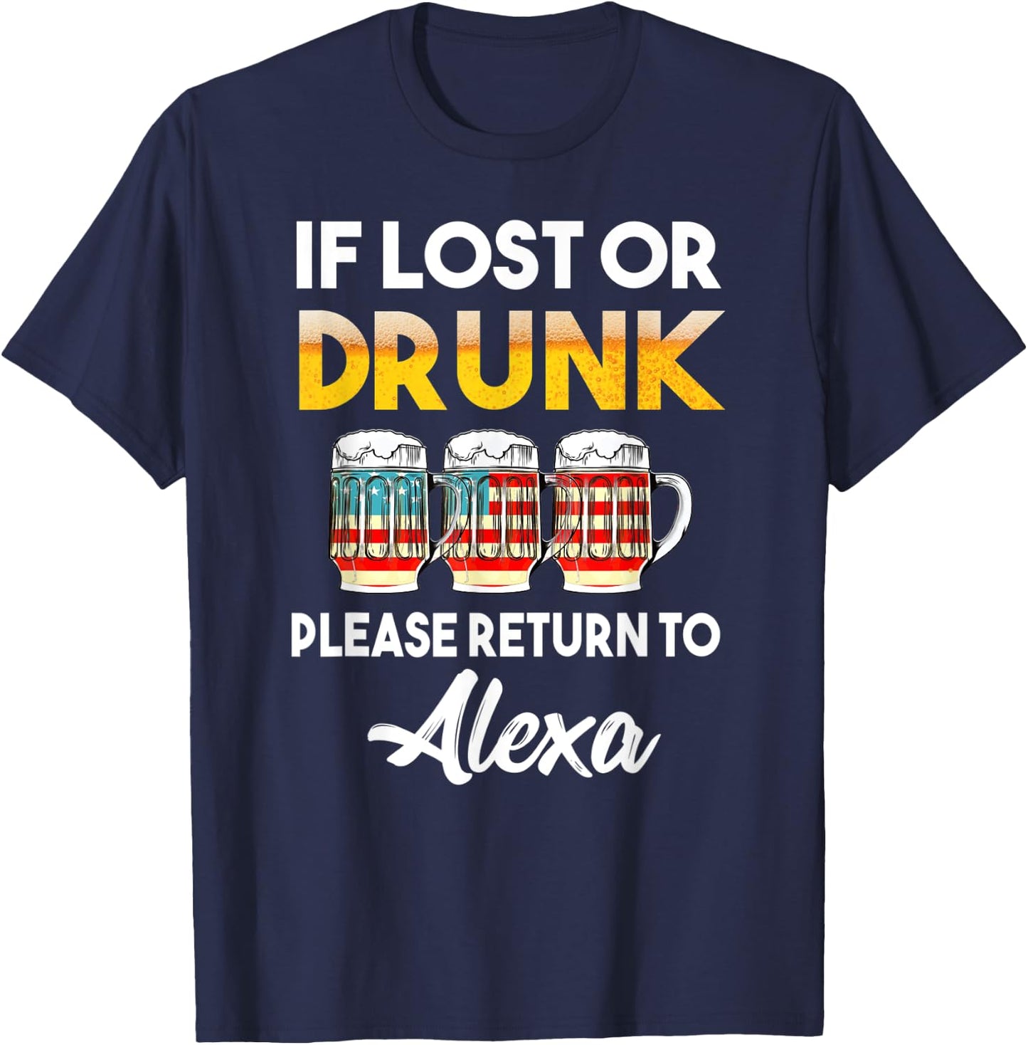 If Lost Or Drunk Please Return To Alexa Shirt T-Shirt - T-Shirt | Navy