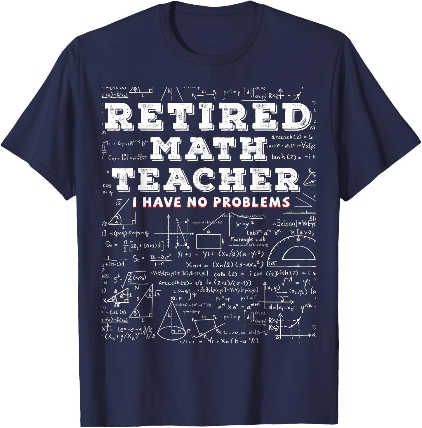 Retired Math Teacher I Have No Problems Funny T-Shirt - T-Shirt | Navy