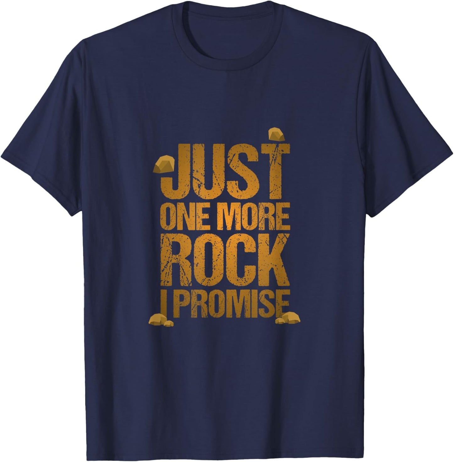 Just One More Rock I Promise Geology Funny Gift T-Shirt - T-Shirt | Navy