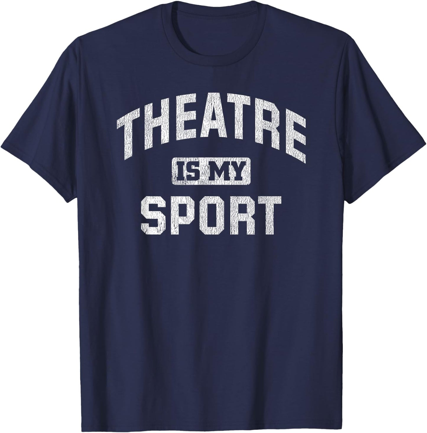 Theatre is My Sport Theatre Quote Funny Thespian Gift T-Shirt - T-Shirt | Navy