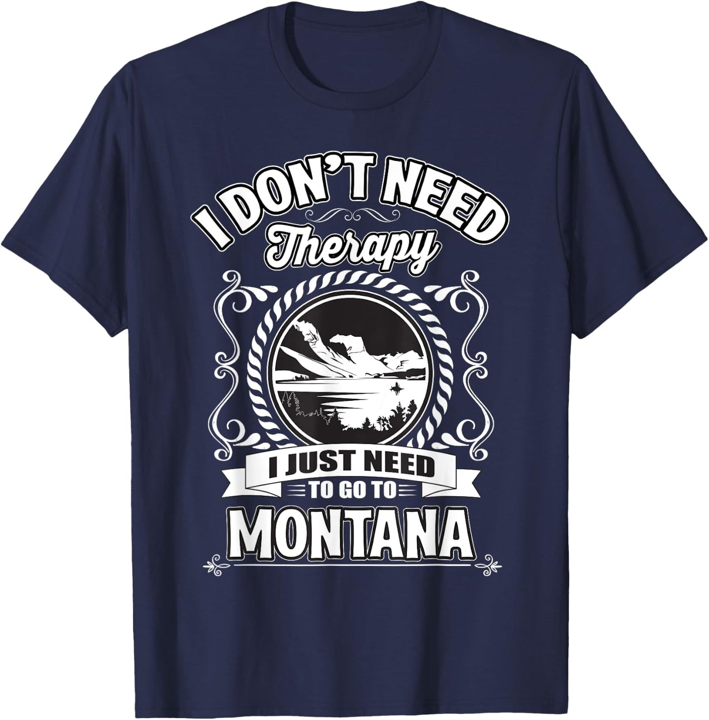 I Don't Need Therapy I Just Need To Go To Montana T-Shirt - T-Shirt | Navy