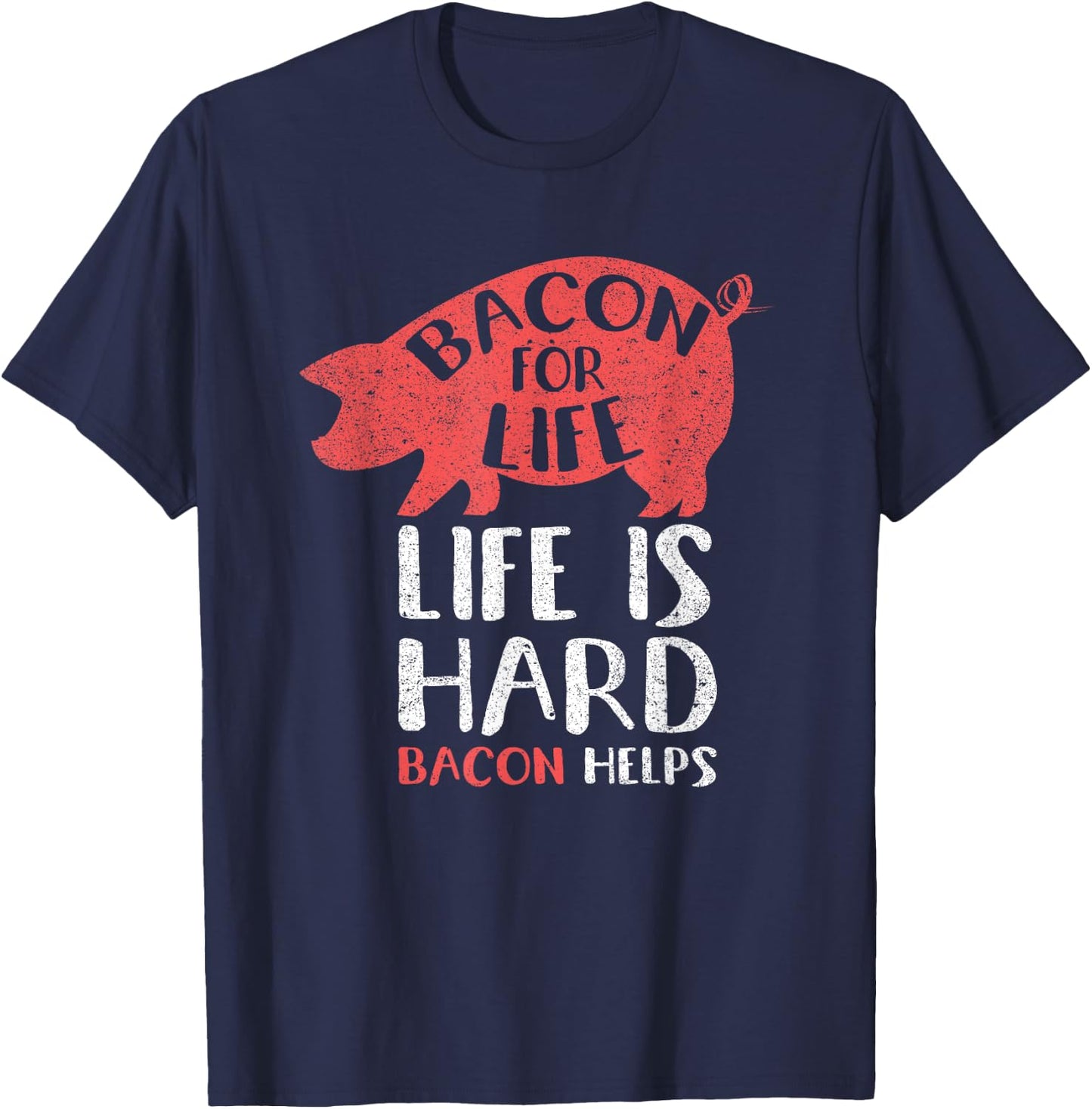 Bacon For Life Life Is Hard Bacon Helps Funny Meat Lover T-Shirt - T-Shirt | Navy