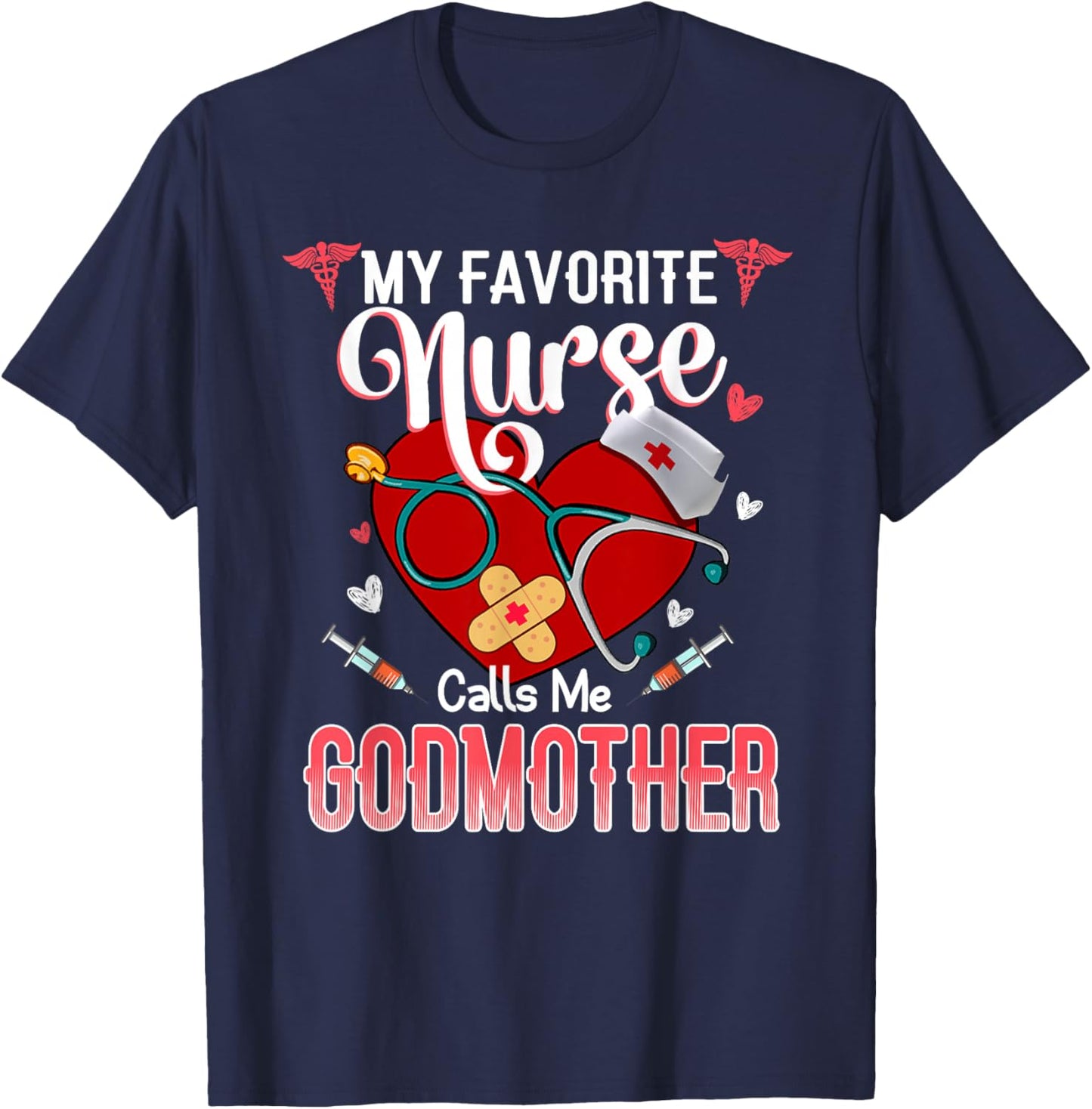 My Favorite Nurse Calls Me Godmother - Proud Nurse Mother's T-Shirt - T-Shirt | Navy