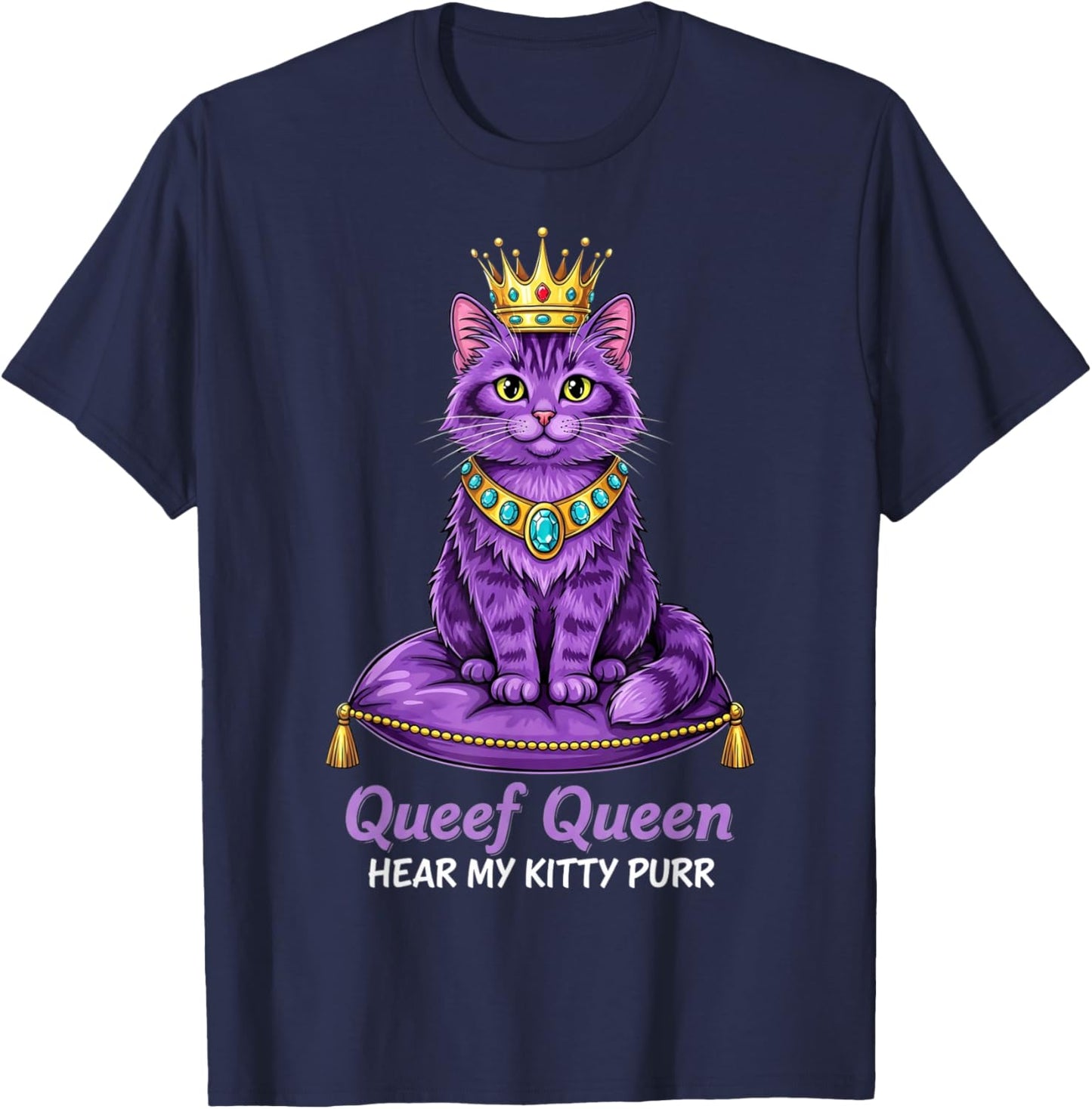 Queef Queen Hear My Kitty Purr Cat Inappropriate Dirty Adult T-Shirt - T-Shirt | Navy