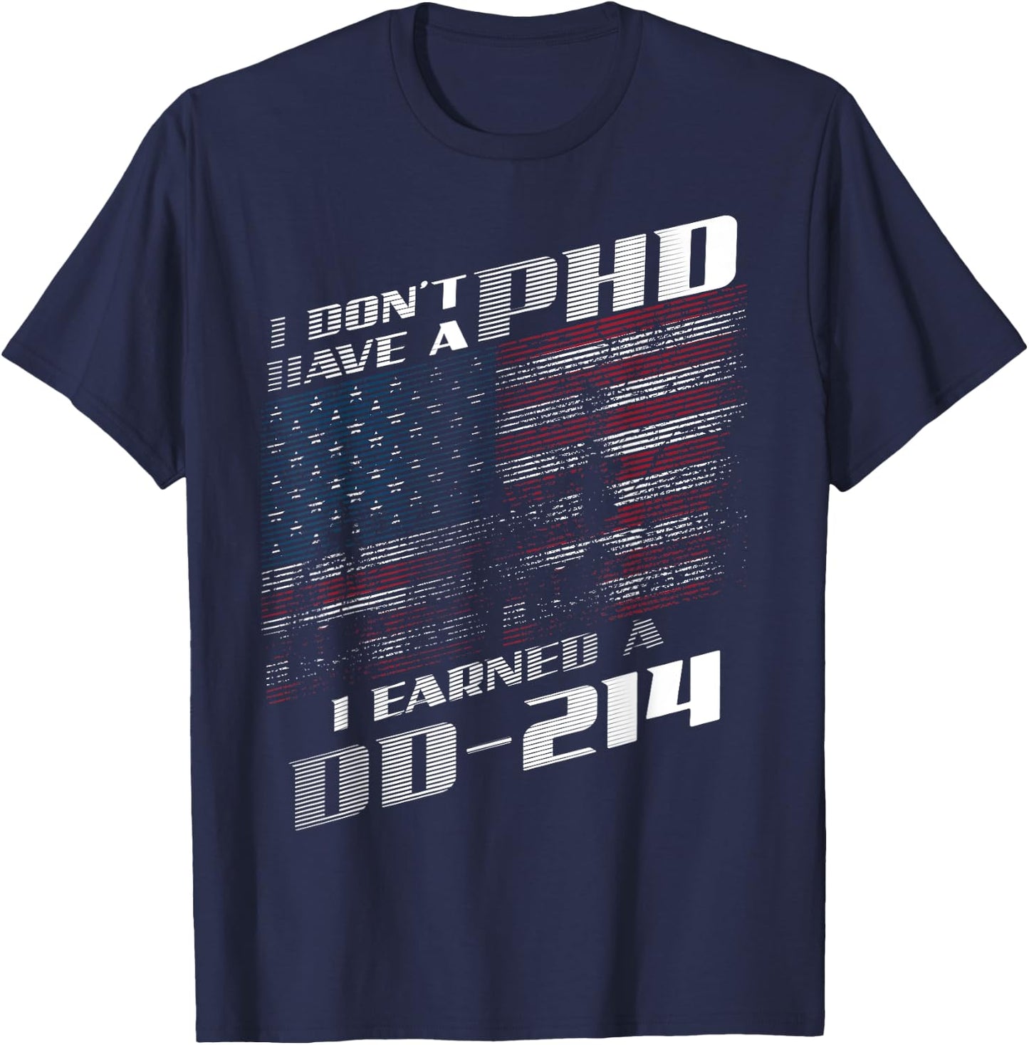 I Don't Have A PHD I Earned A DD-214 Shirt | Cool USA Gift T-Shirt - T-Shirt | Navy