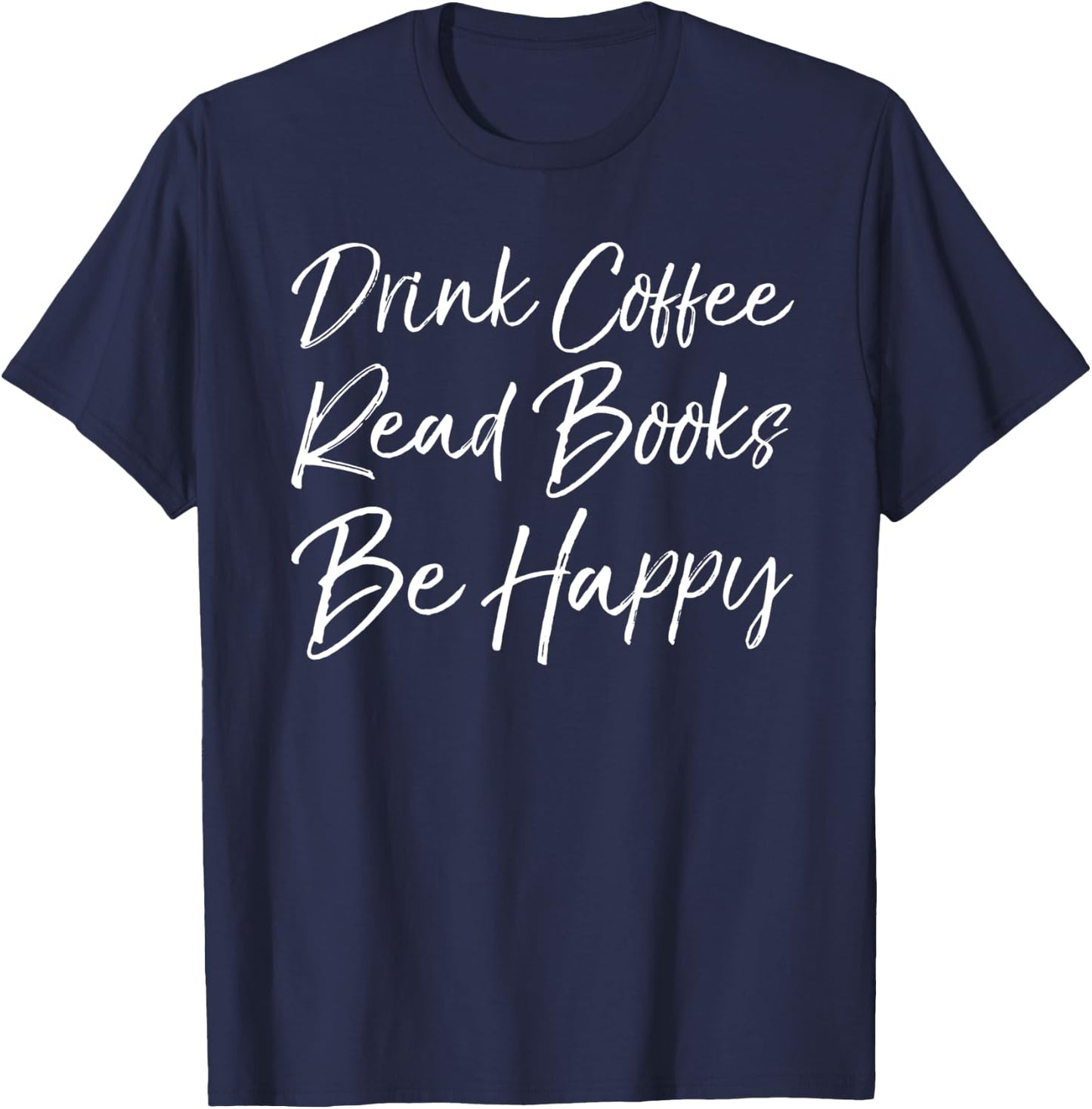 English Teacher Literary Drink Coffee Read Books Be Happy T-Shirt - T-Shirt | Navy