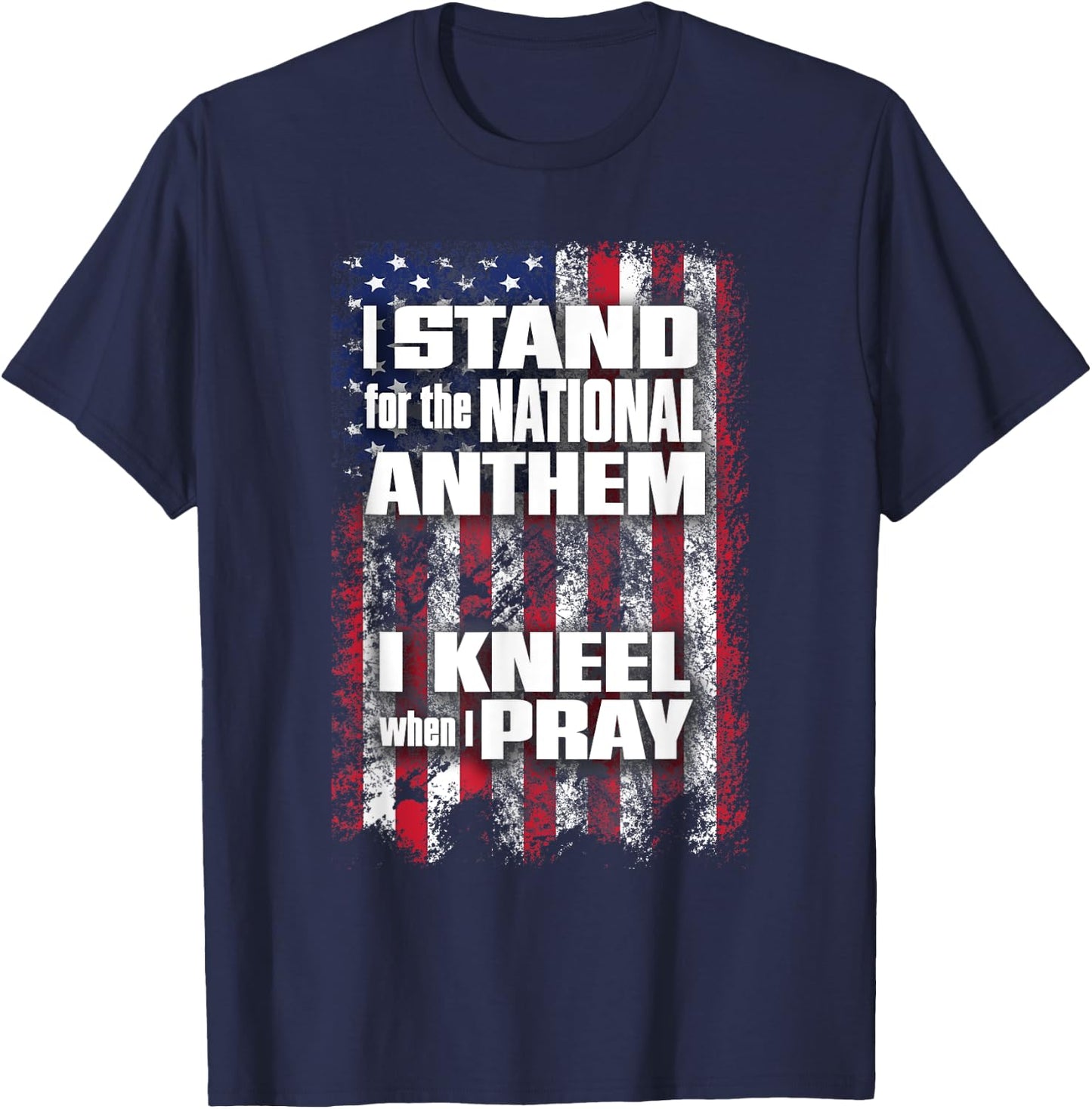 I Stand for the Anthem I Kneel when I Pray Flag T-Shirt - T-Shirt | Navy