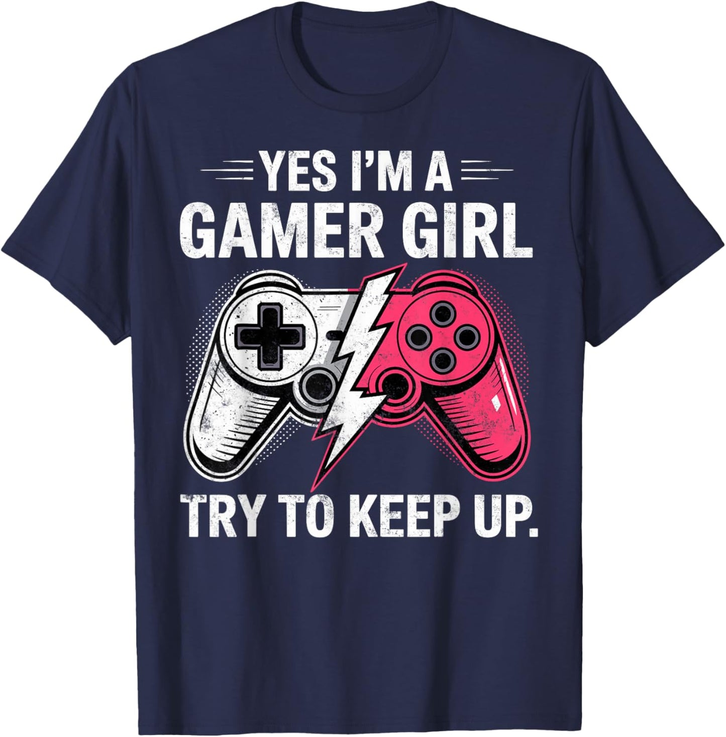 Yes I'm a Gamer Girl Try to Keep Up Video Game Controler T-Shirt - T-Shirt | Navy