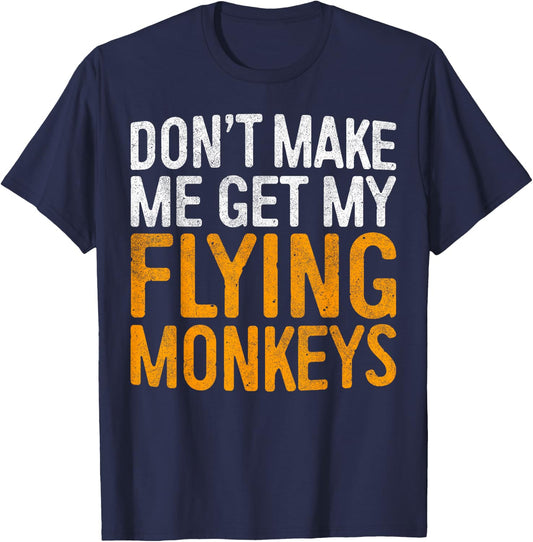 Don't Make Me Get My Flying Monkeys Shirt Halloween Costume T-Shirt - T-Shirt | Navy