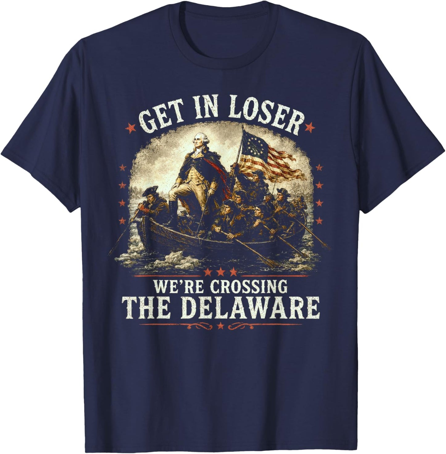 Get in Loser We're Crossing The Delaware, 250th 4th July T-Shirt - T-Shirt | Navy