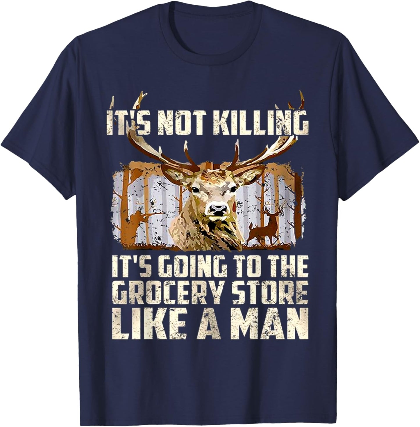 It's Not Killing It's Going To The Grocery Store Like A Man T-Shirt - T-Shirt | Navy