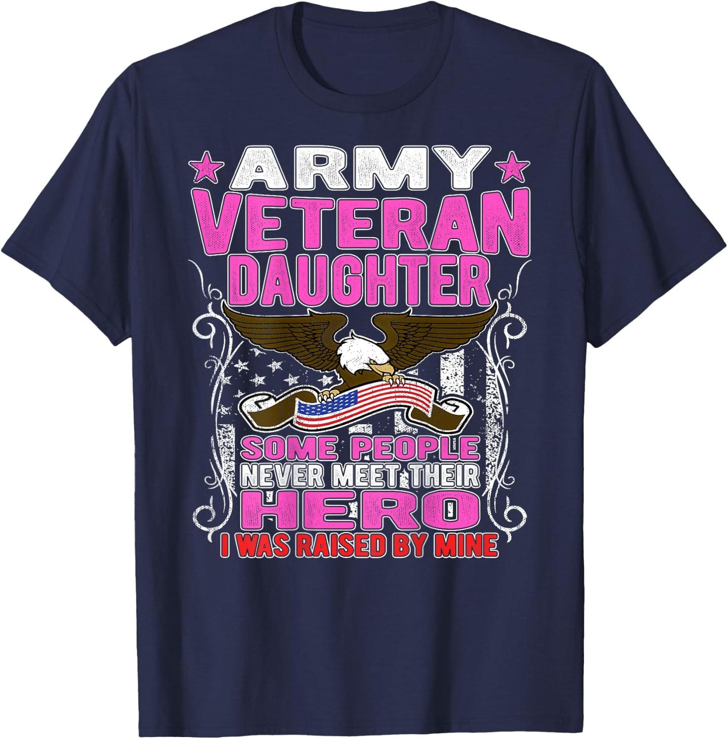 Some Never Meet Their Hero Army Veteran Daughter Shirt T-Shirt - T-Shirt | Navy