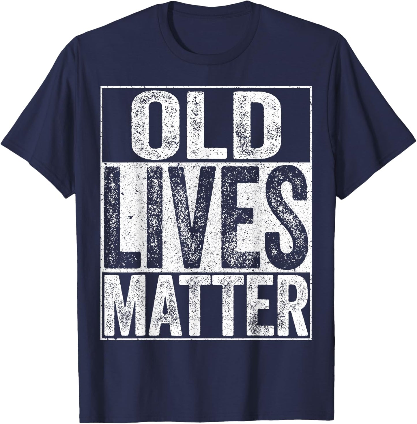 Old Lives Matter Shirt Men Women Elderly Senior T-Shirt - T-Shirt | Navy
