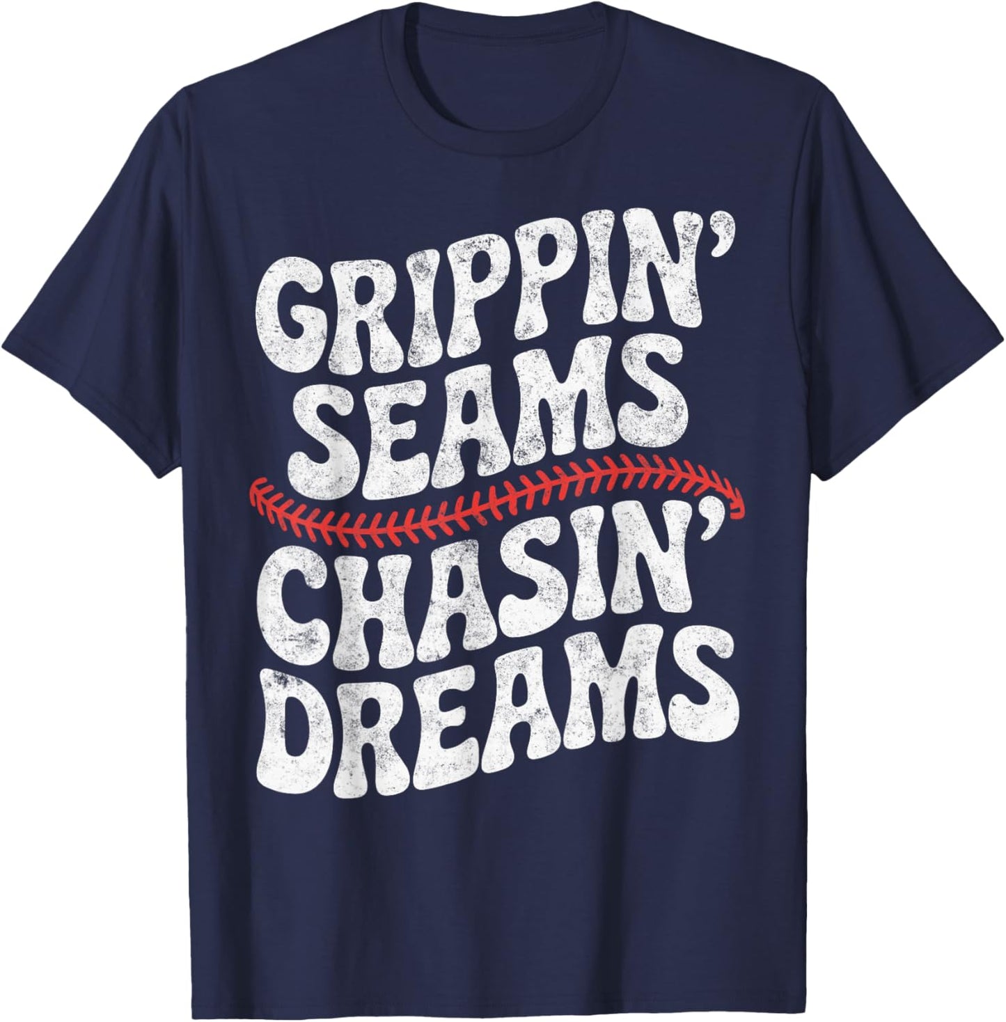 Grippin' Seams Chasin' Dreams Baseball Player Coach Joke T-Shirt - T-Shirt | Navy