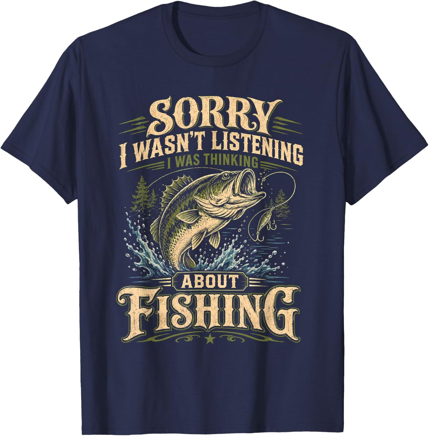 Sorry I Wasn't Listening I was Thinking About Fishing Funny T-Shirt - T-Shirt | Navy