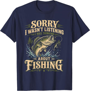 Sorry I Wasn't Listening I was Thinking About Fishing Funny T-Shirt - T-Shirt | Navy