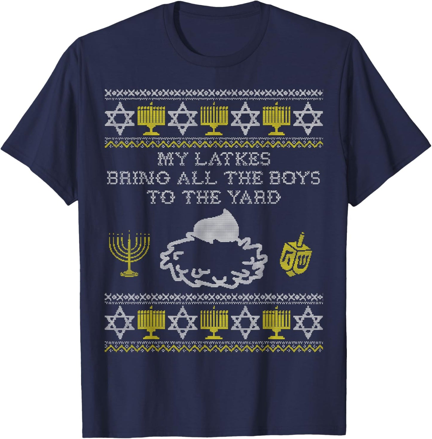 My Latkes Bring All the Boys to the Yard, Funny Hanukkah T-Shirt - T-Shirt | Navy