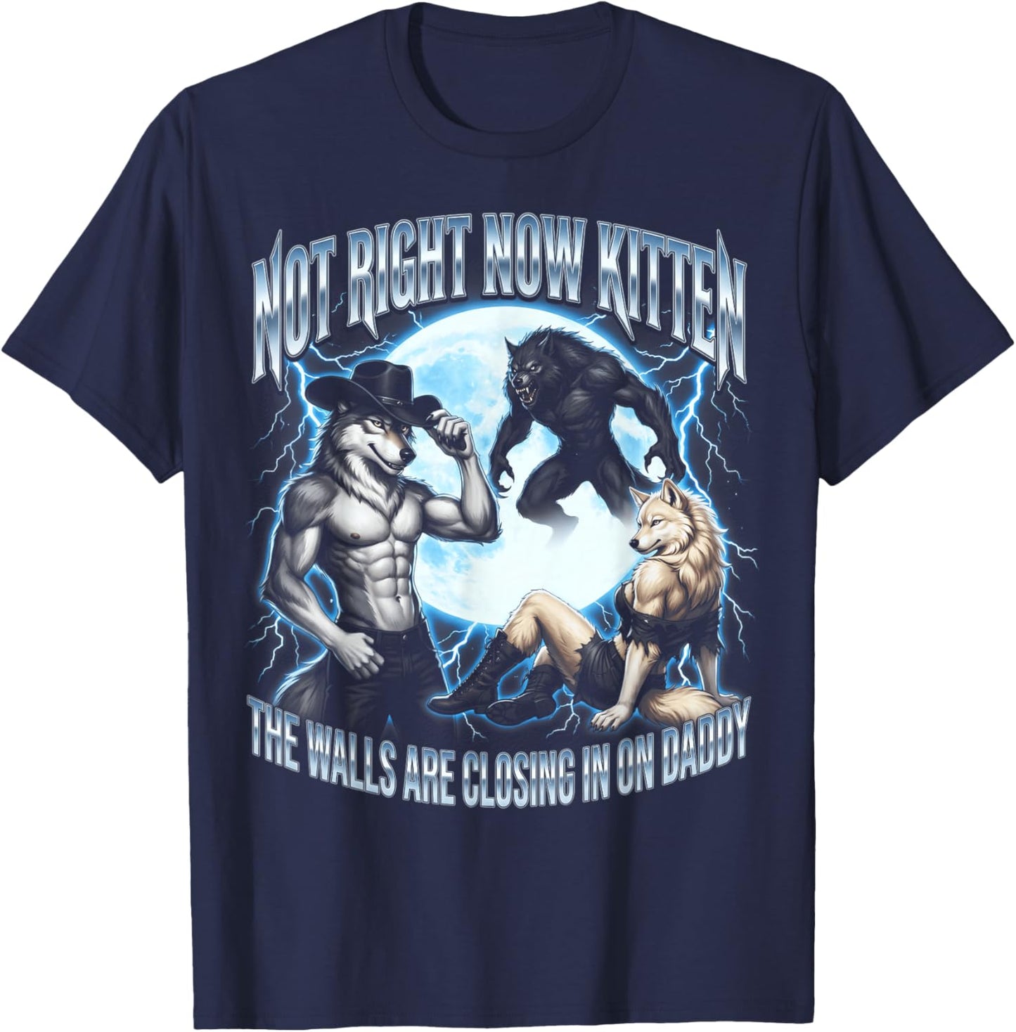 Not Now Kitten Walls Closing On Daddy Funny Alpha Wolf Meme T-Shirt - T-Shirt | Navy