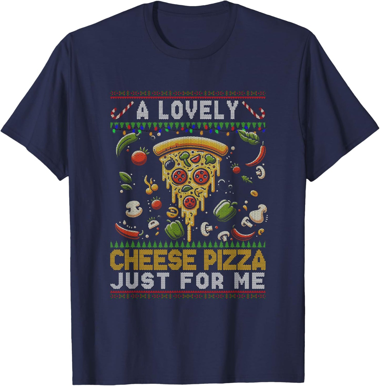 A Lovely Cheese Pizza Just For Me Alone Home Christmas Xmas T-Shirt - T-Shirt | Navy