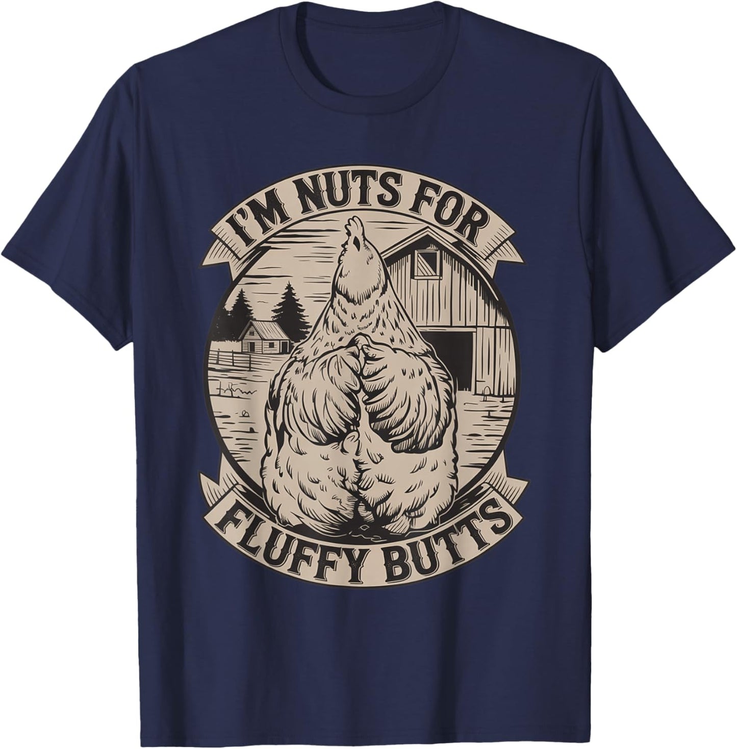 I'm Nuts for Fluffy Butts Funny Chicken Sayings Quote T-Shirt - T-Shirt | Navy