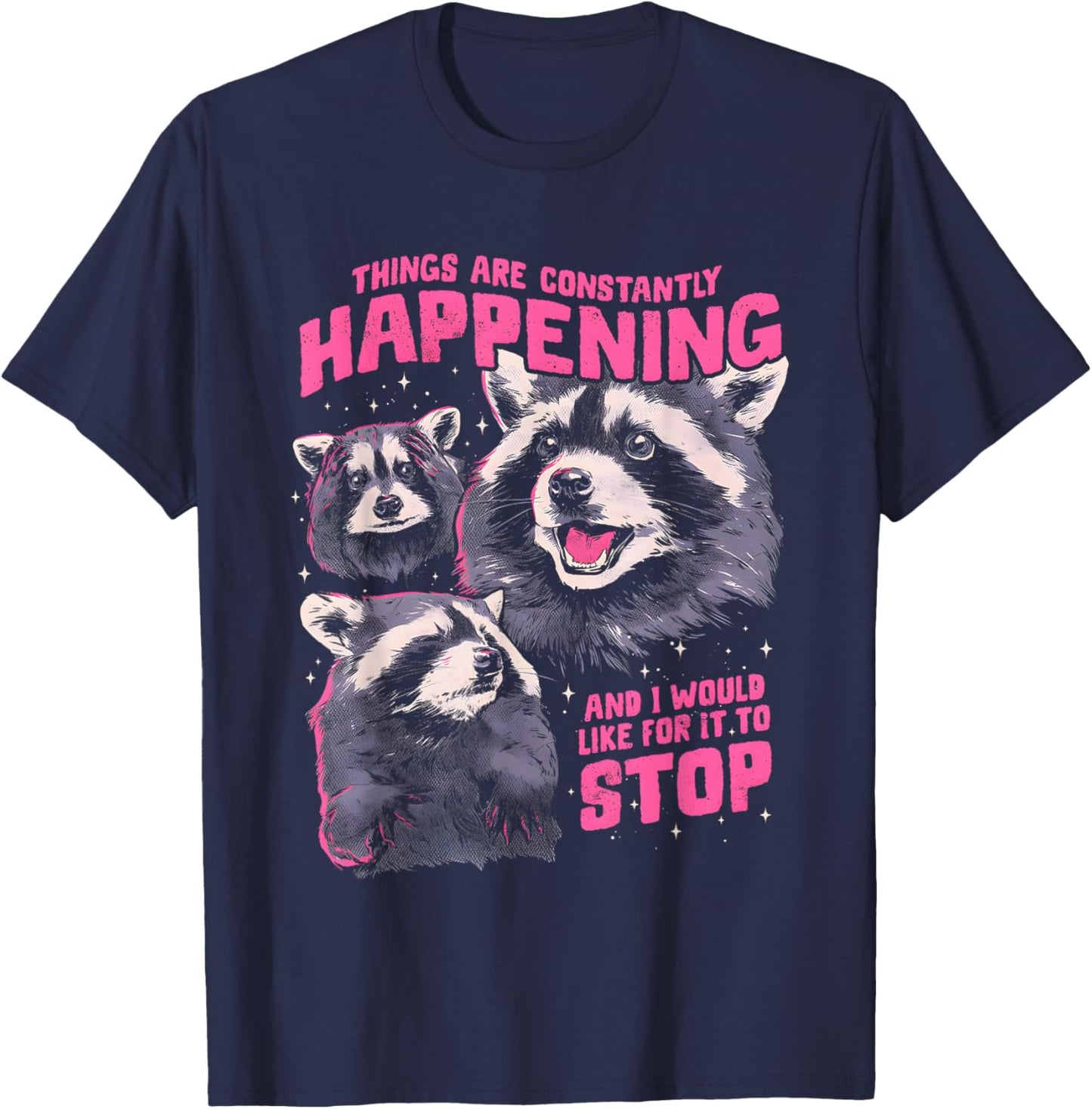Three Raccoons Things are Constantly Happening and I Would T-Shirt - T-Shirt | Navy