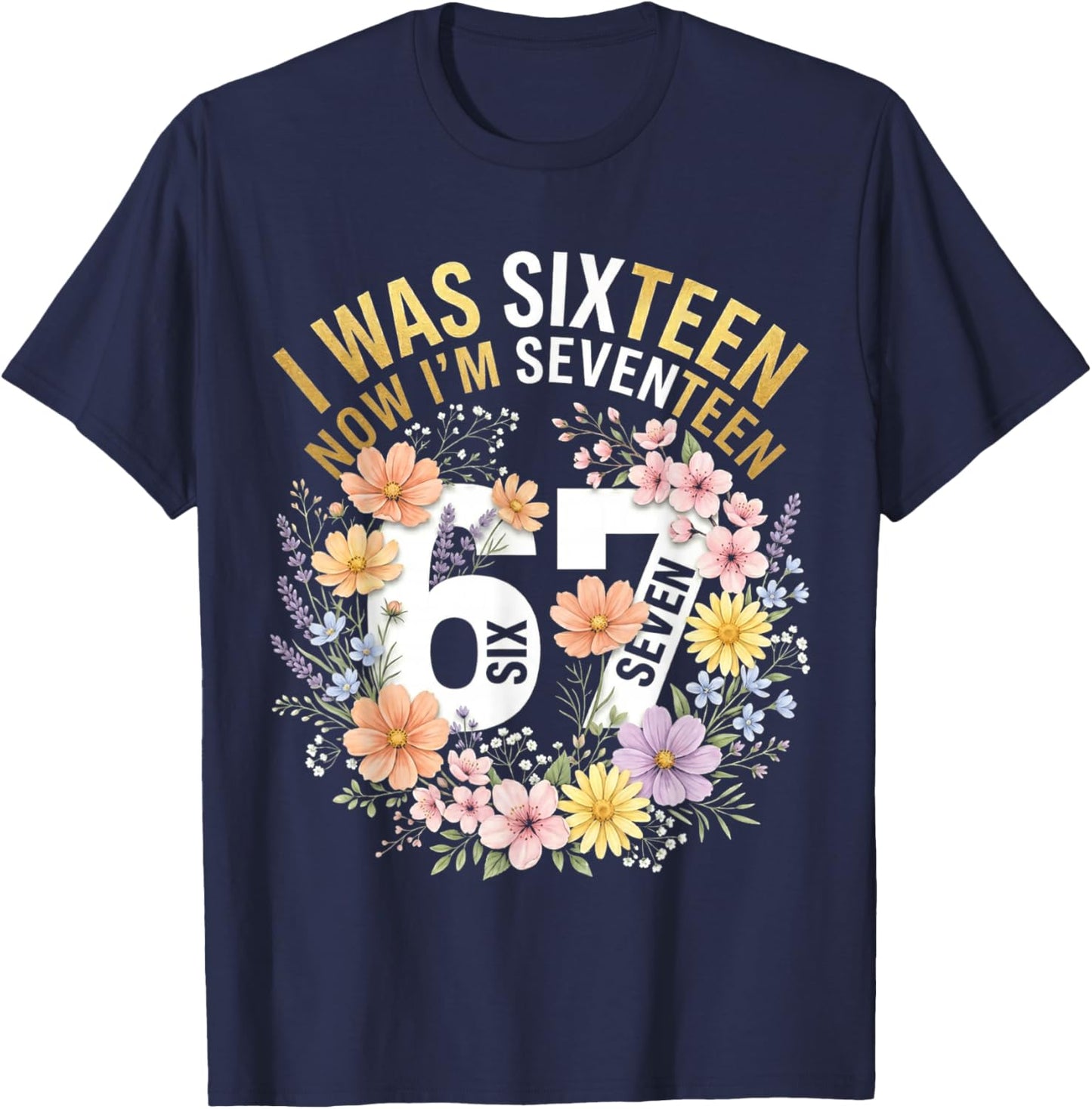 I was 16 Now I'm 17 Years Old Funny 17th Birthday Floral T-Shirt - T-Shirt | Navy