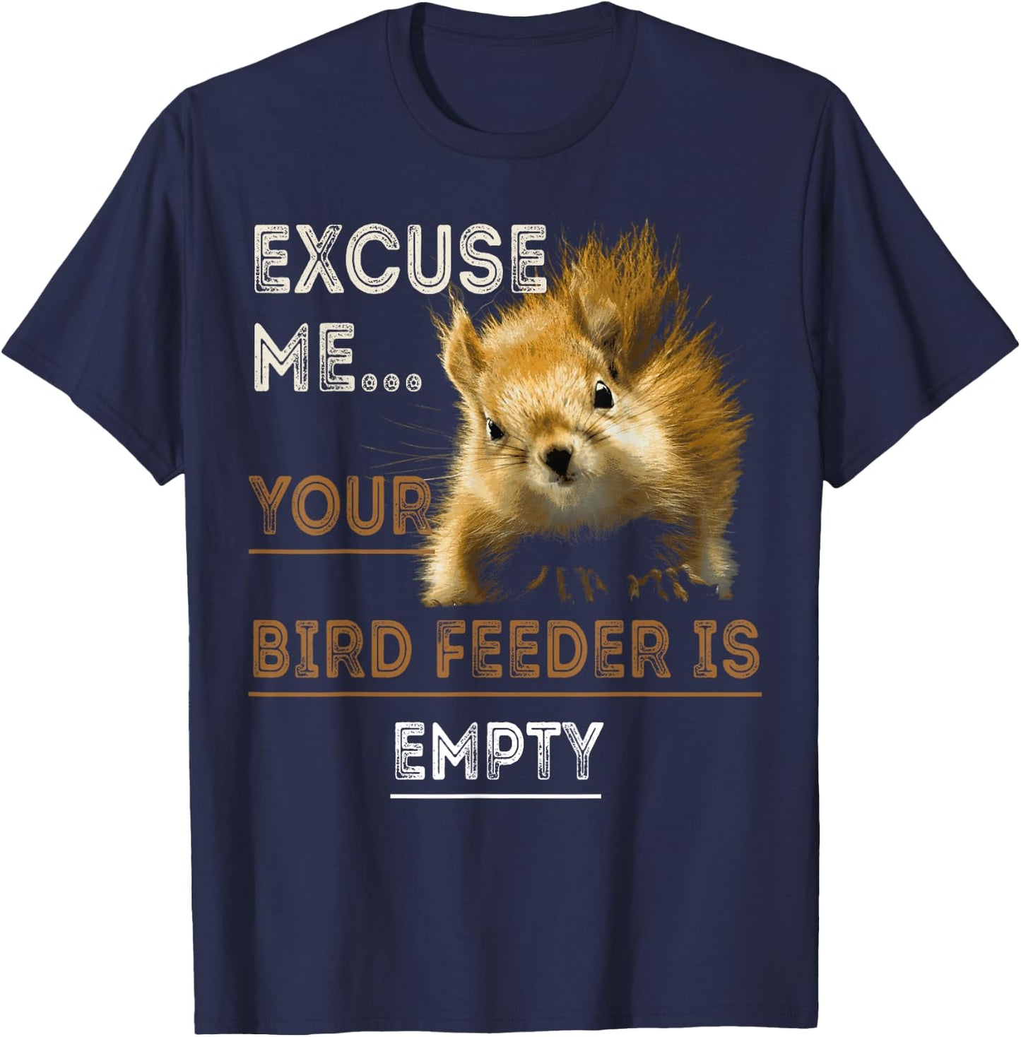 Squirrel Excuse Me Your Bird Feeder Is Empty T-Shirt - T-Shirt | Navy