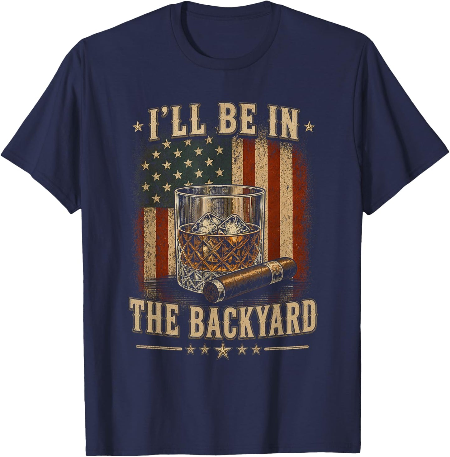 I'll Be in The Backyard Funny Cigar and Bourbon Lovers T-Shirt - T-Shirt | Navy