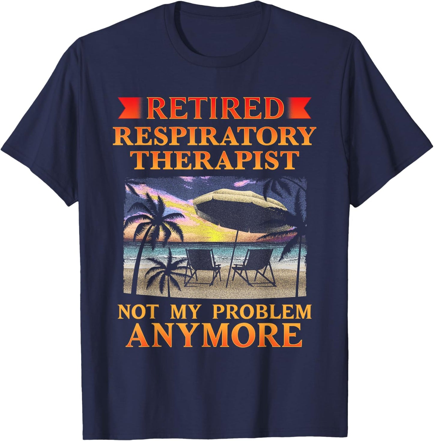 Retired Respiratory Therapist Funny Retirement T-Shirt - T-Shirt | Navy