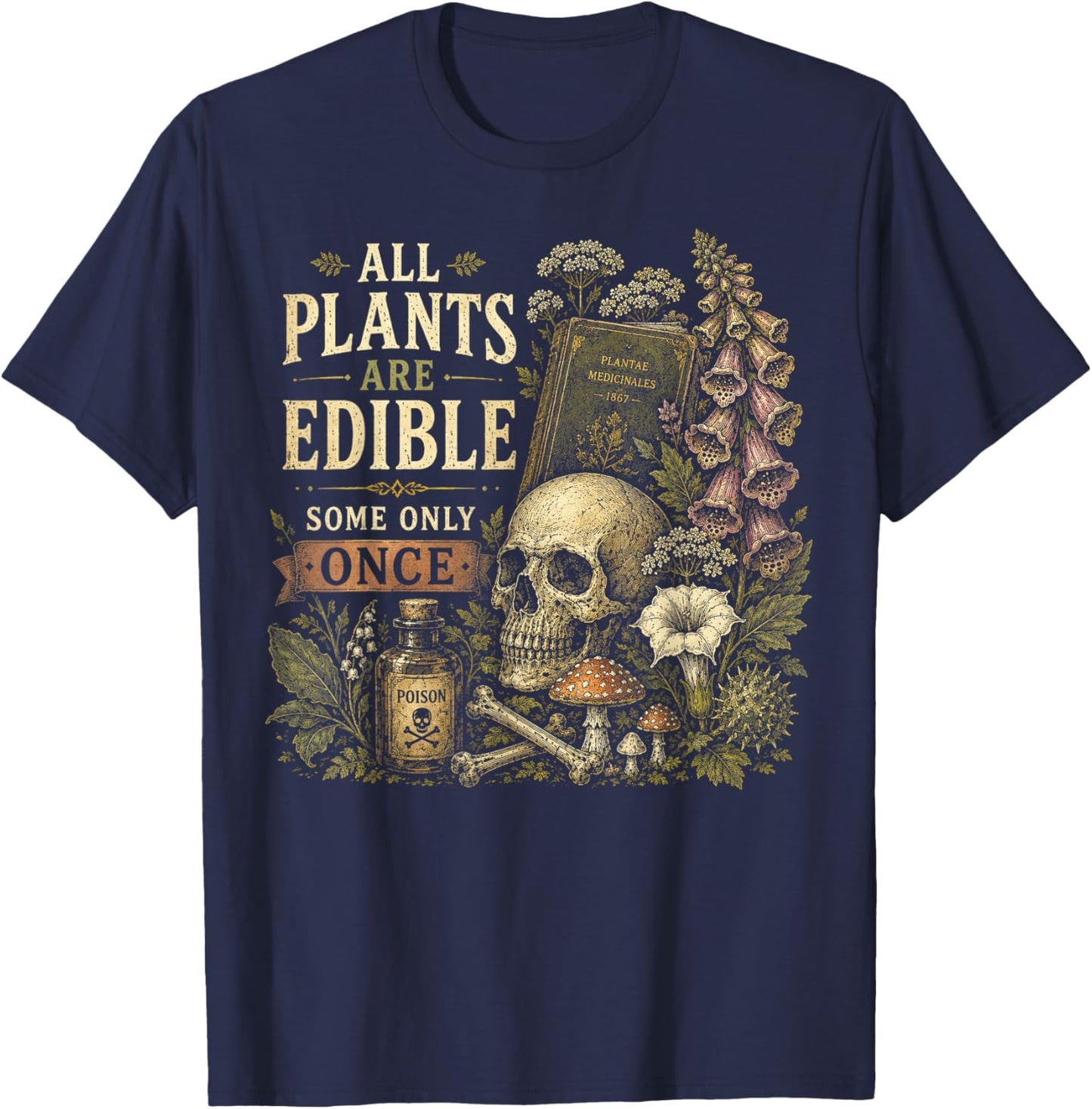 All Plants are Edible Some Only Once Funny Gothic Plant T-Shirt - T-Shirt | Navy