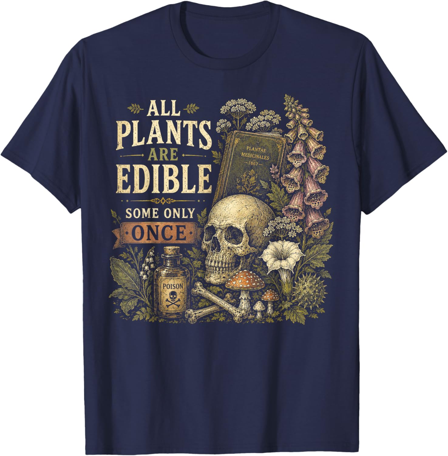 All Plants are Edible Some Only Once Funny Gothic Plant T-Shirt - T-Shirt | Navy