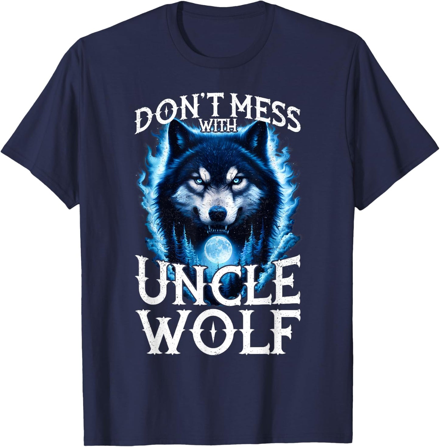 Don't Mess with Uncle Wolf Men Wolf Lovers Uncle T-Shirt - T-Shirt | Navy