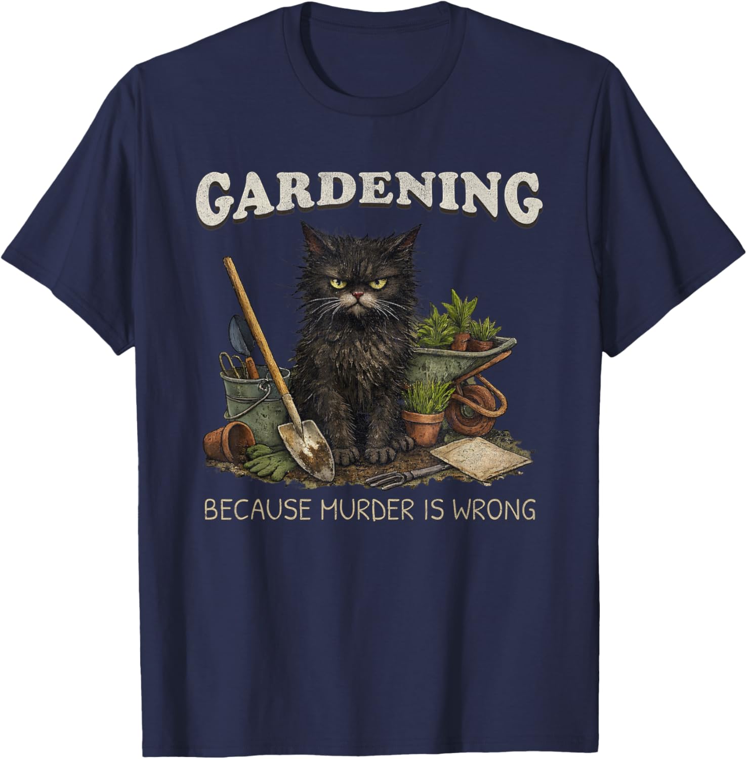 Gardening Because Murder is Wrong Funny Gardener Cat T-Shirt - T-Shirt | Navy