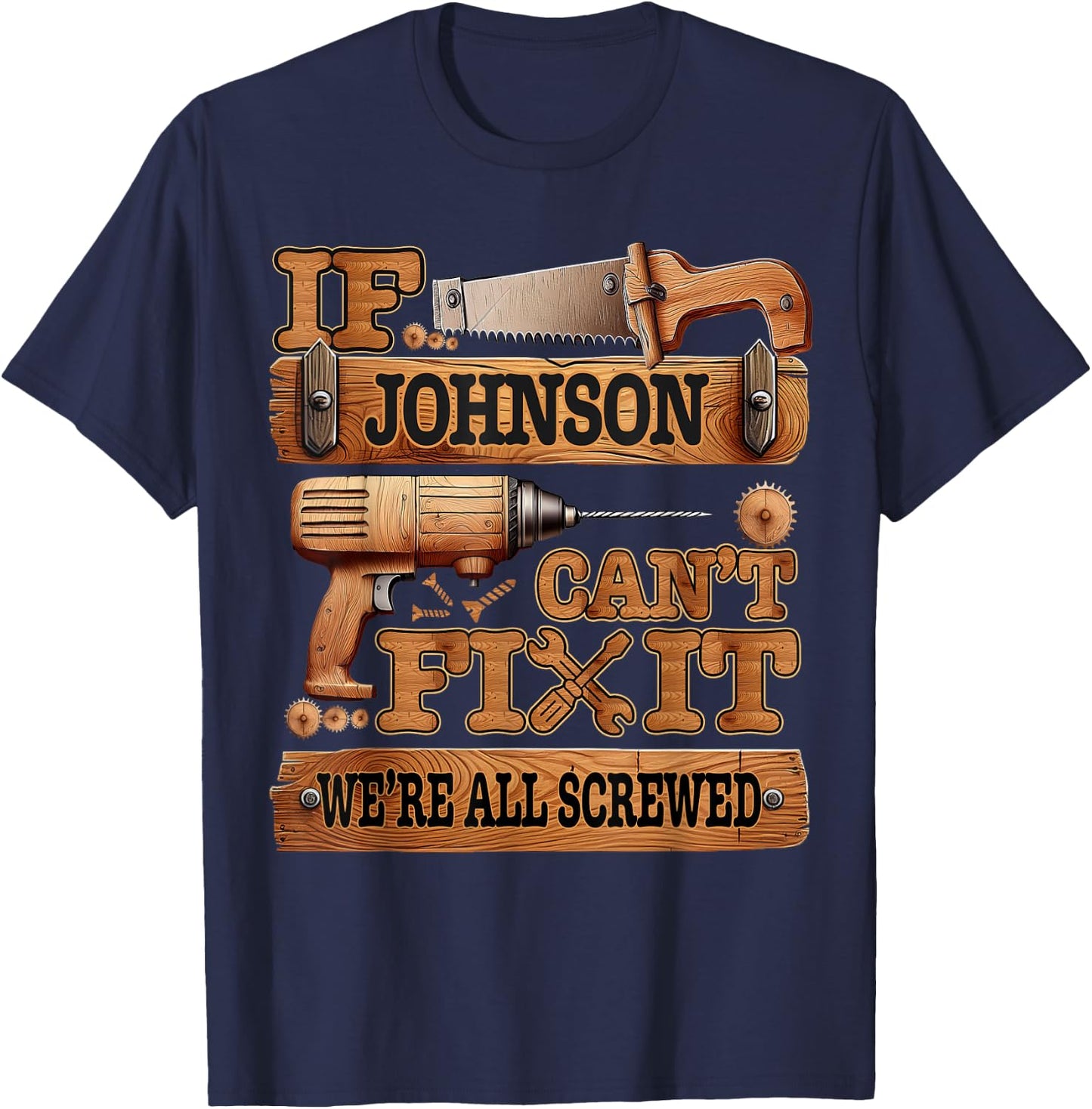 Funny Johnson. If Johnson Can't Fix It, We're All Screwed T-Shirt - T-Shirt | Navy