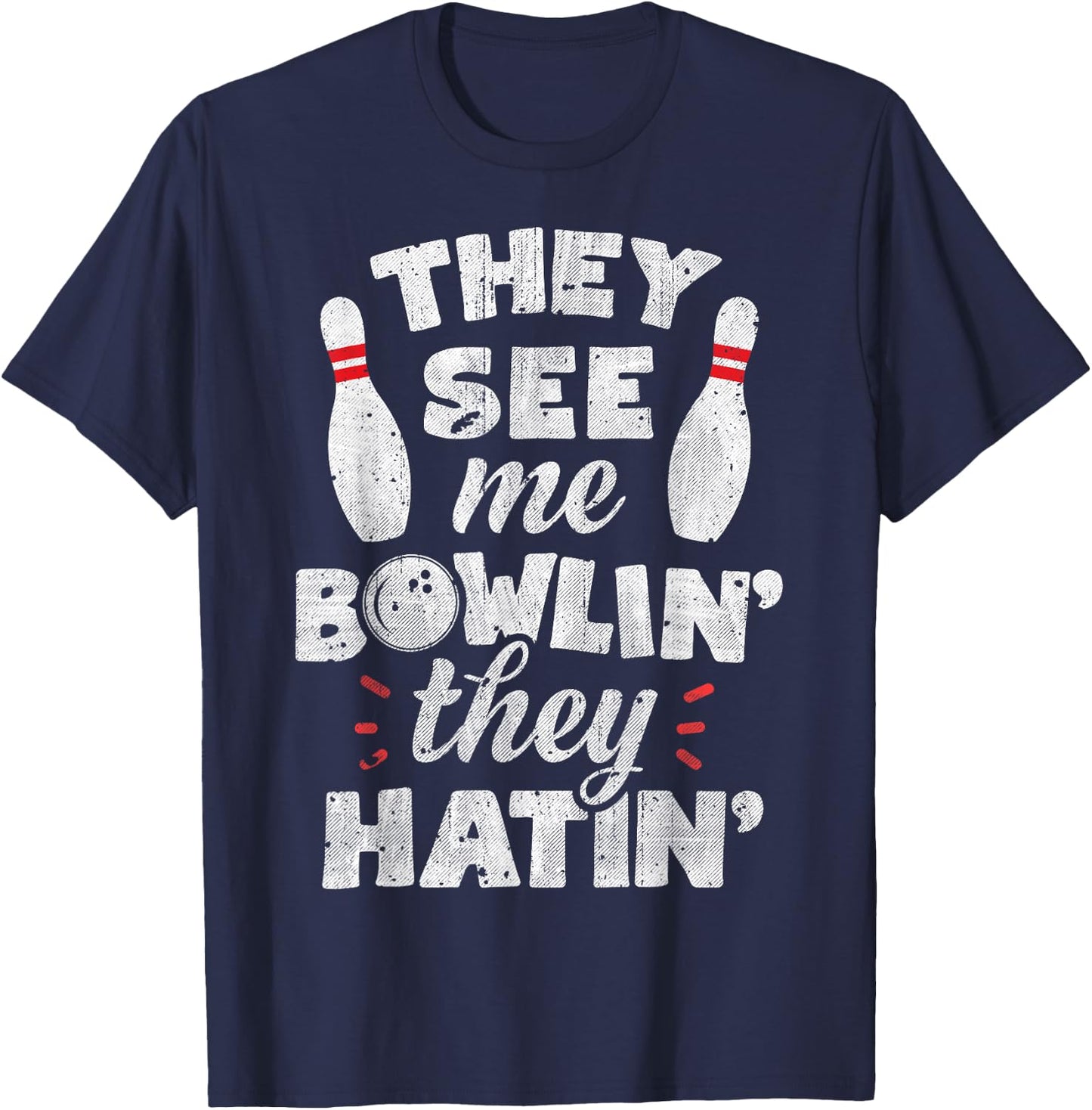 They See Me Bowlin' They Hatin' T shirt Bowling Bowlers Gift T-Shirt - T-Shirt | Navy