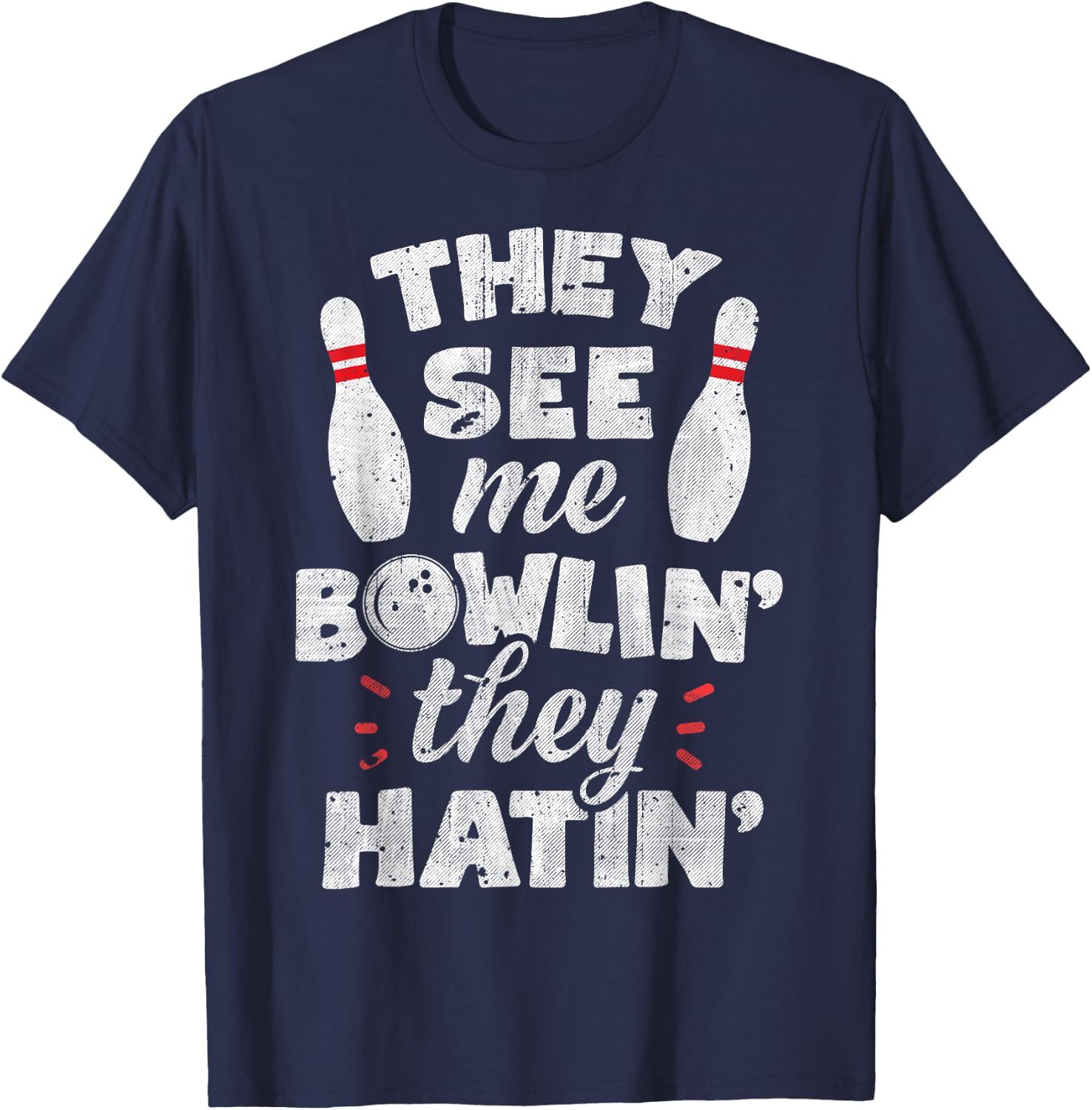 They See Me Bowlin' They Hatin' T shirt Bowling Bowlers Gift T-Shirt - T-Shirt | Navy