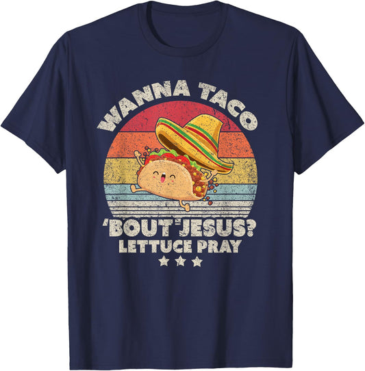 Christian, Christian, Wanna Taco Bout Jesus, Lettuce Pray T-Shirt - T-Shirt | Navy