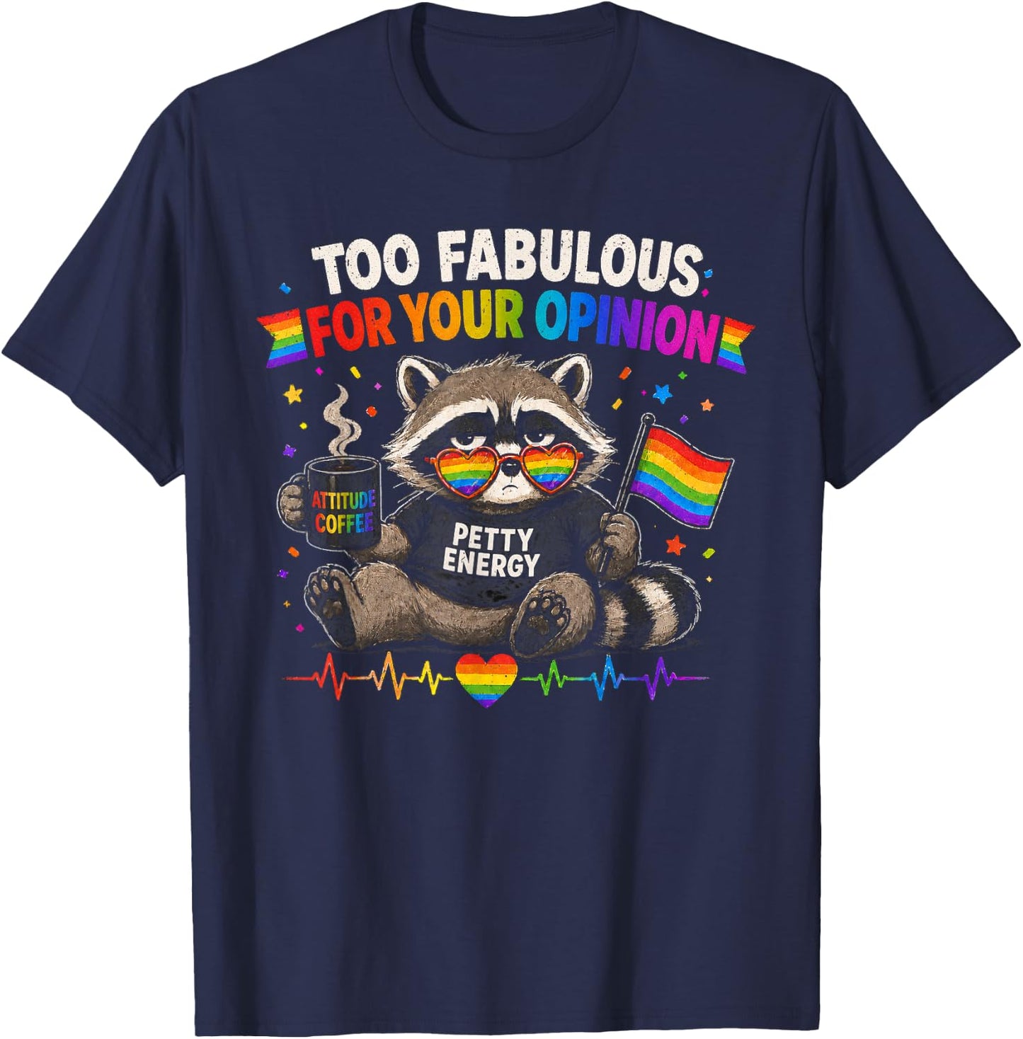 LGBT Too Fabulous for Your Opinion Petty Energy Gay Pride T-Shirt - T-Shirt | Navy