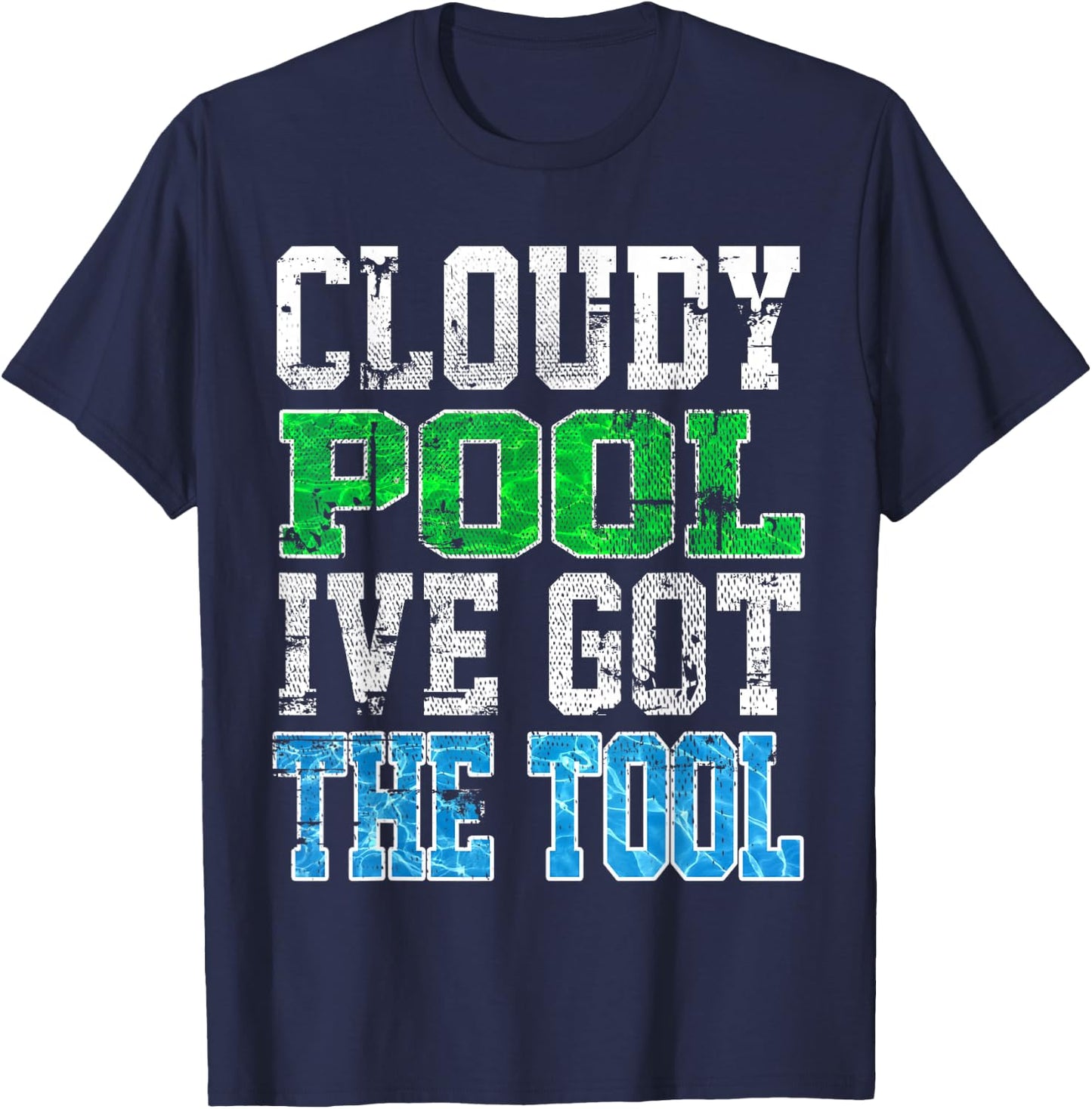 Funny Pool Guy T Shirt - Cloudy Pool - Swimming Pool Expert T-Shirt - T-Shirt | Navy