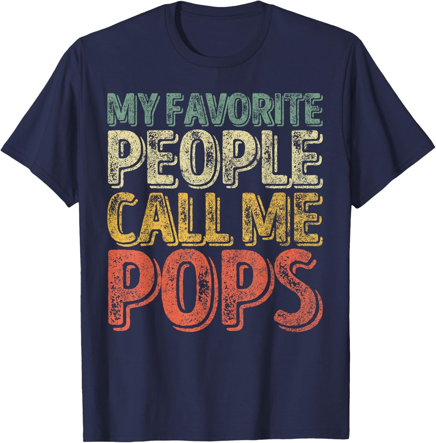 My Favorite People Call Me Pops Shirt Xmas Gift Father's Day T-Shirt - T-Shirt | Navy