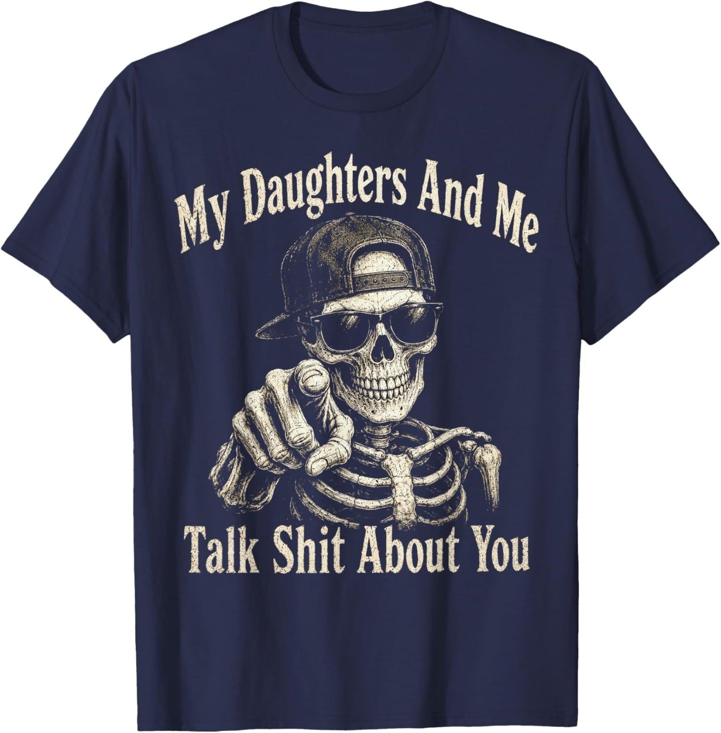 My Daughters and Me Talk Sh t About You, Father Girl Dad T-Shirt - T-Shirt | Navy