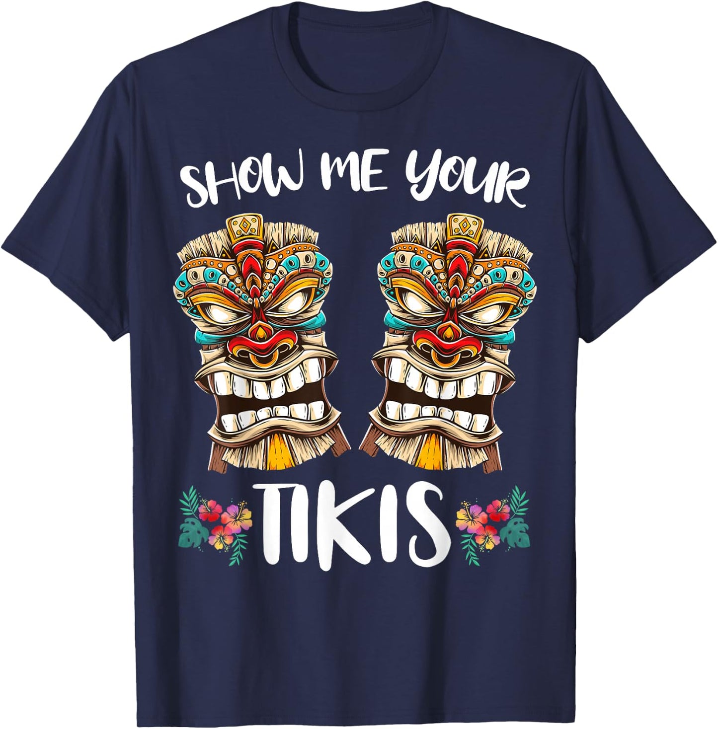 Show me your Tikis Hawaiian Tiki Mask Boobs Aloha Hawaii T-Shirt - T-Shirt | Navy