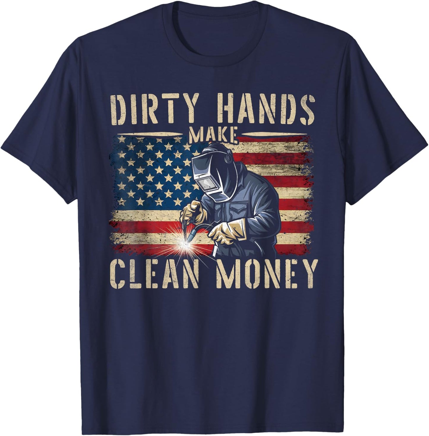 My Hands May Be Dirty My Money is Clean Welding Men Welder T-Shirt - T-Shirt | Navy