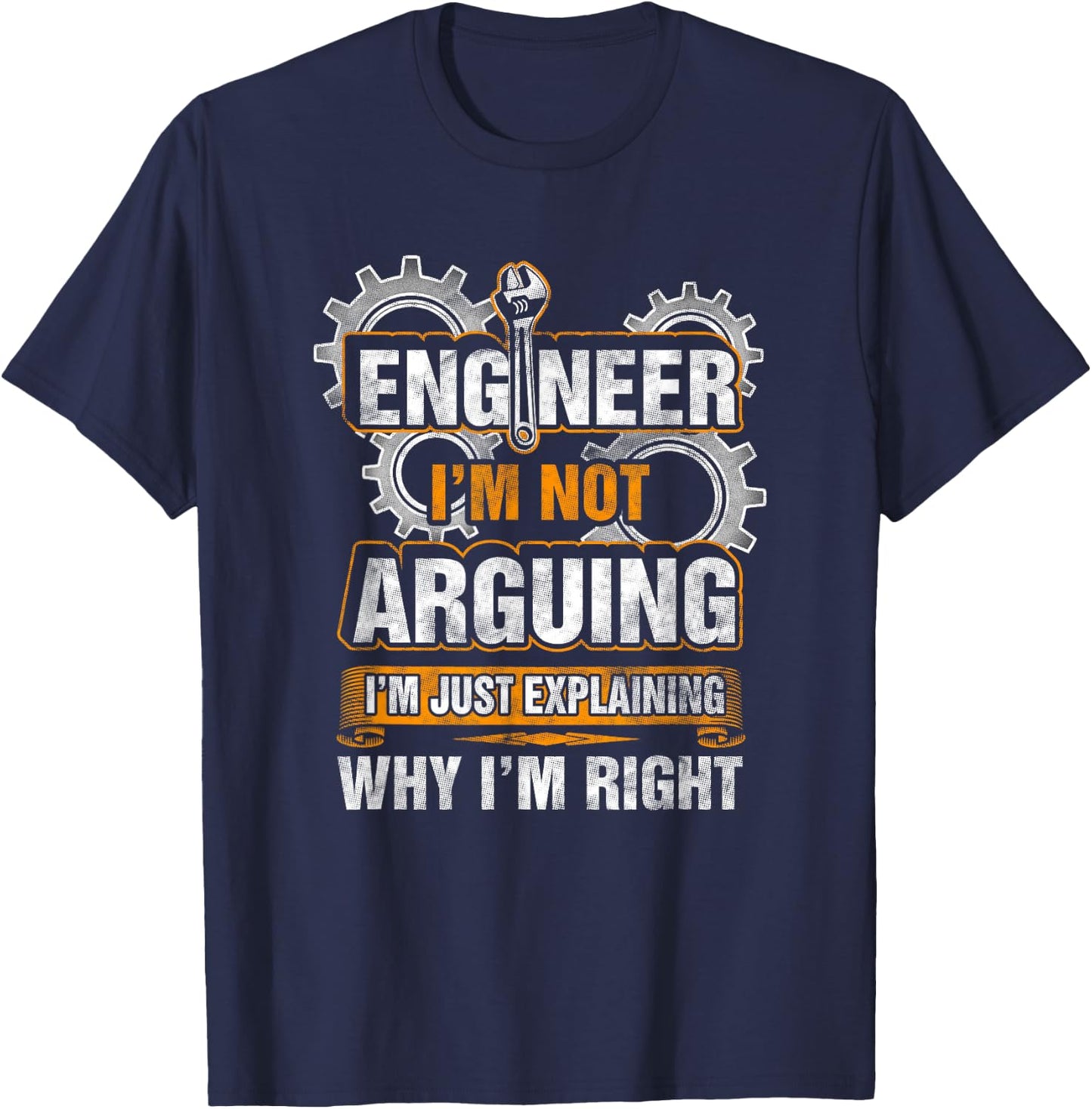 Engineer I'm Not Arguing Just Explaining Why I'm Right Shirt T-Shirt - T-Shirt | Navy