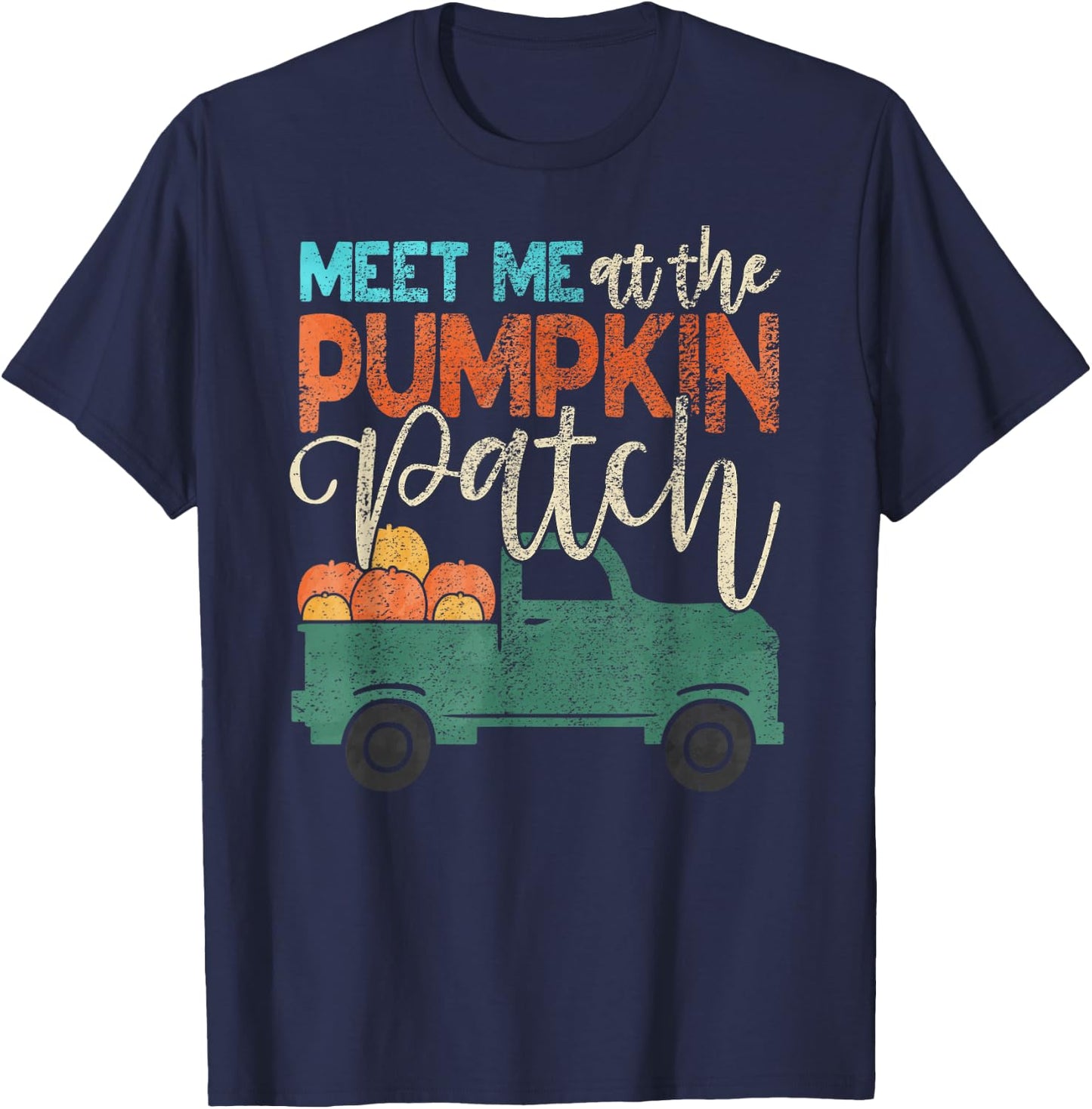 Meet Me At The Pumpkin Patch Pickup Thanksgiving Xmas Outfit T-Shirt - T-Shirt | Navy