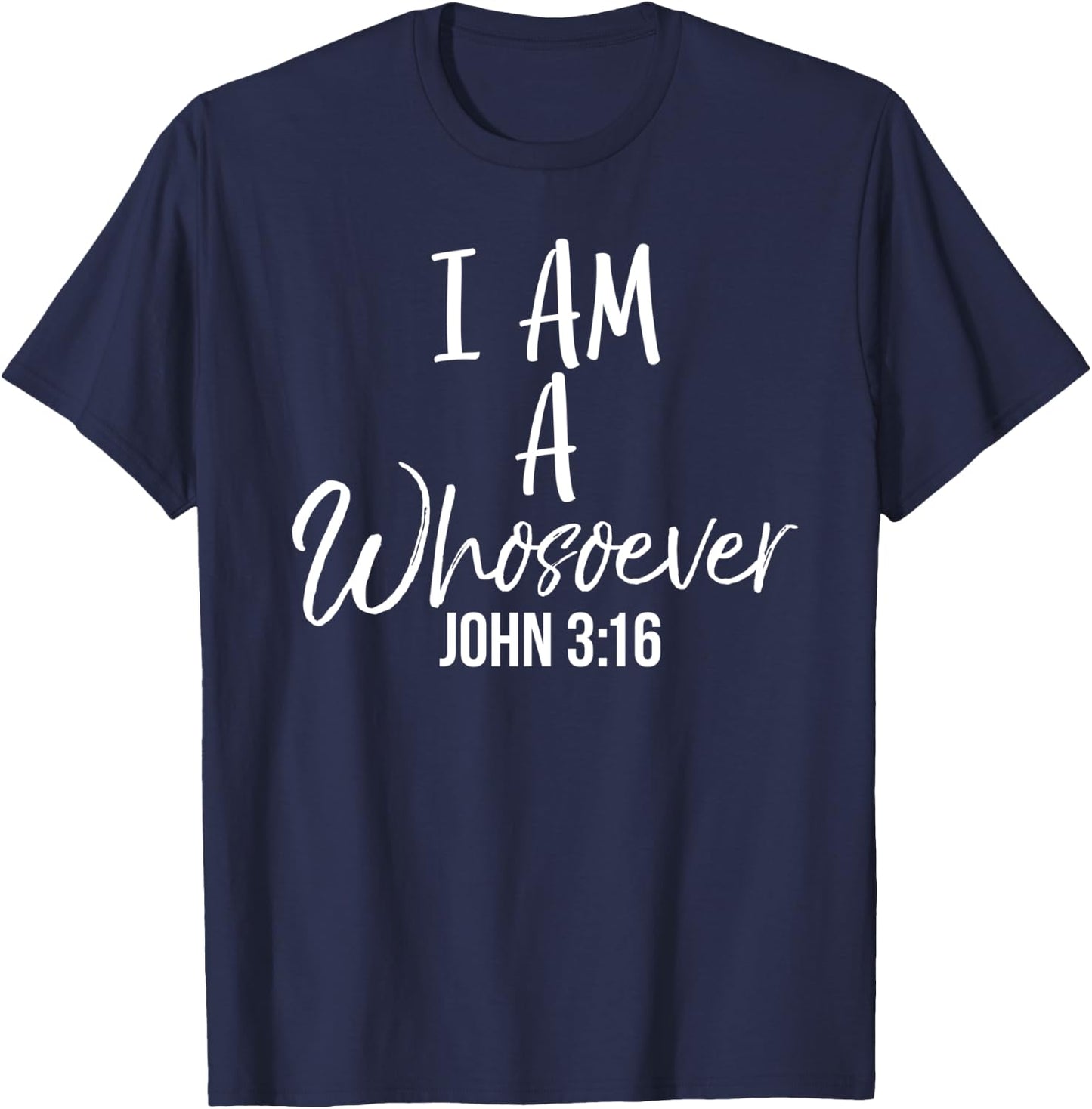 John 3:16 Quote Christian Salvation Saying I Am a Whosoever T-Shirt - T-Shirt | Navy