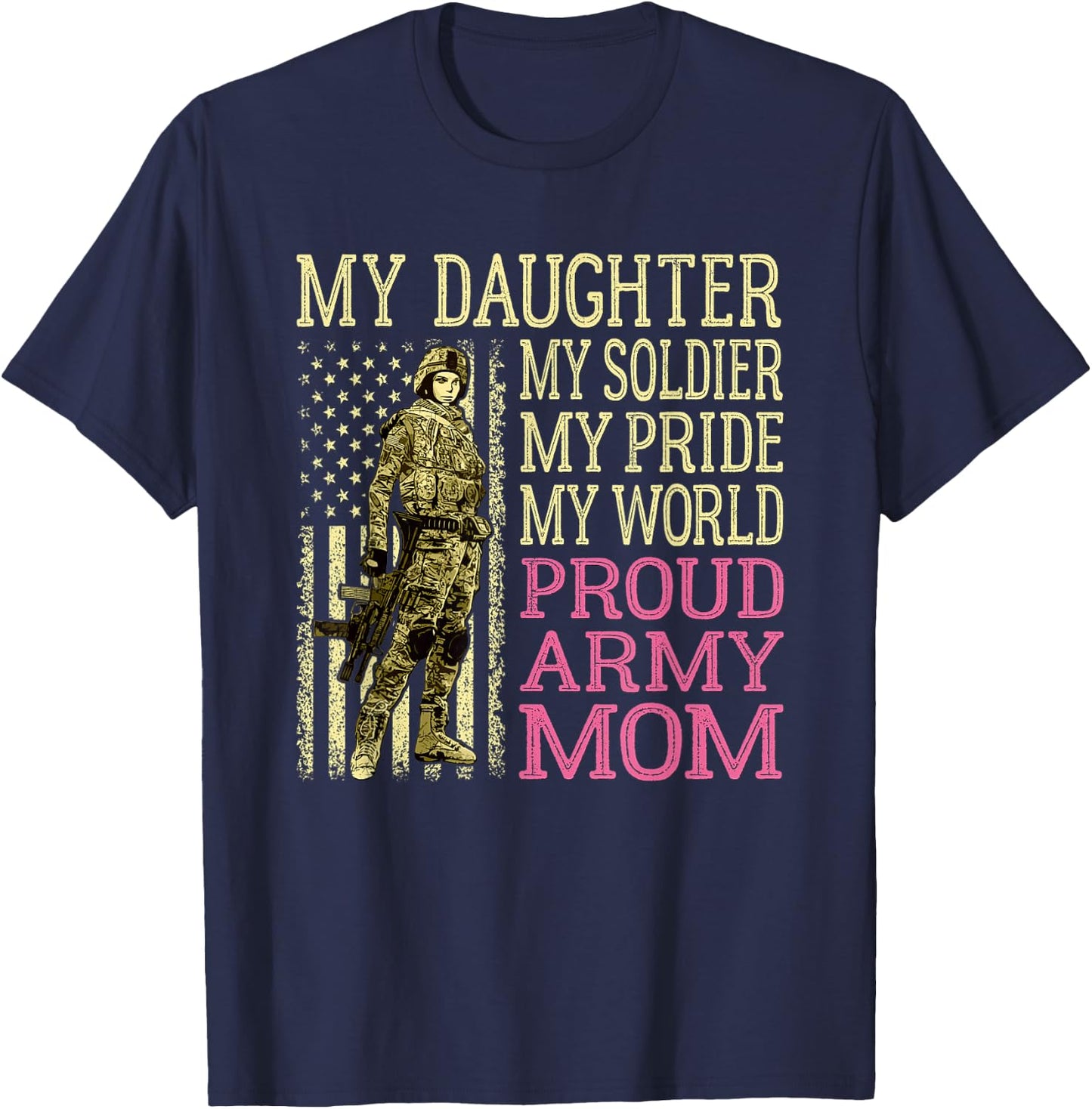 My Daughter My Soldier My Pride My World - Proud Army Mom T-Shirt - T-Shirt | Navy